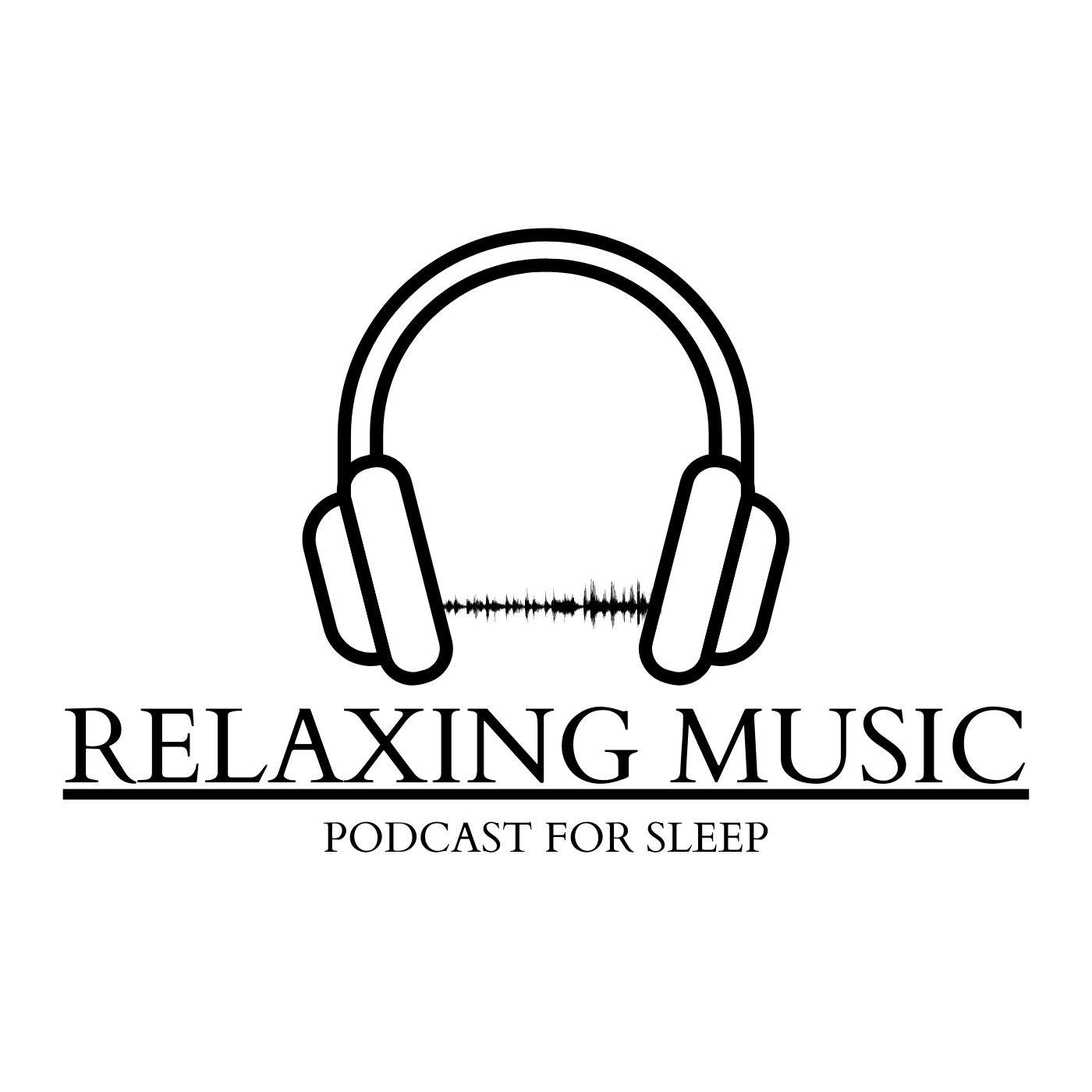 Relaxing Music - Sleep Podcast 