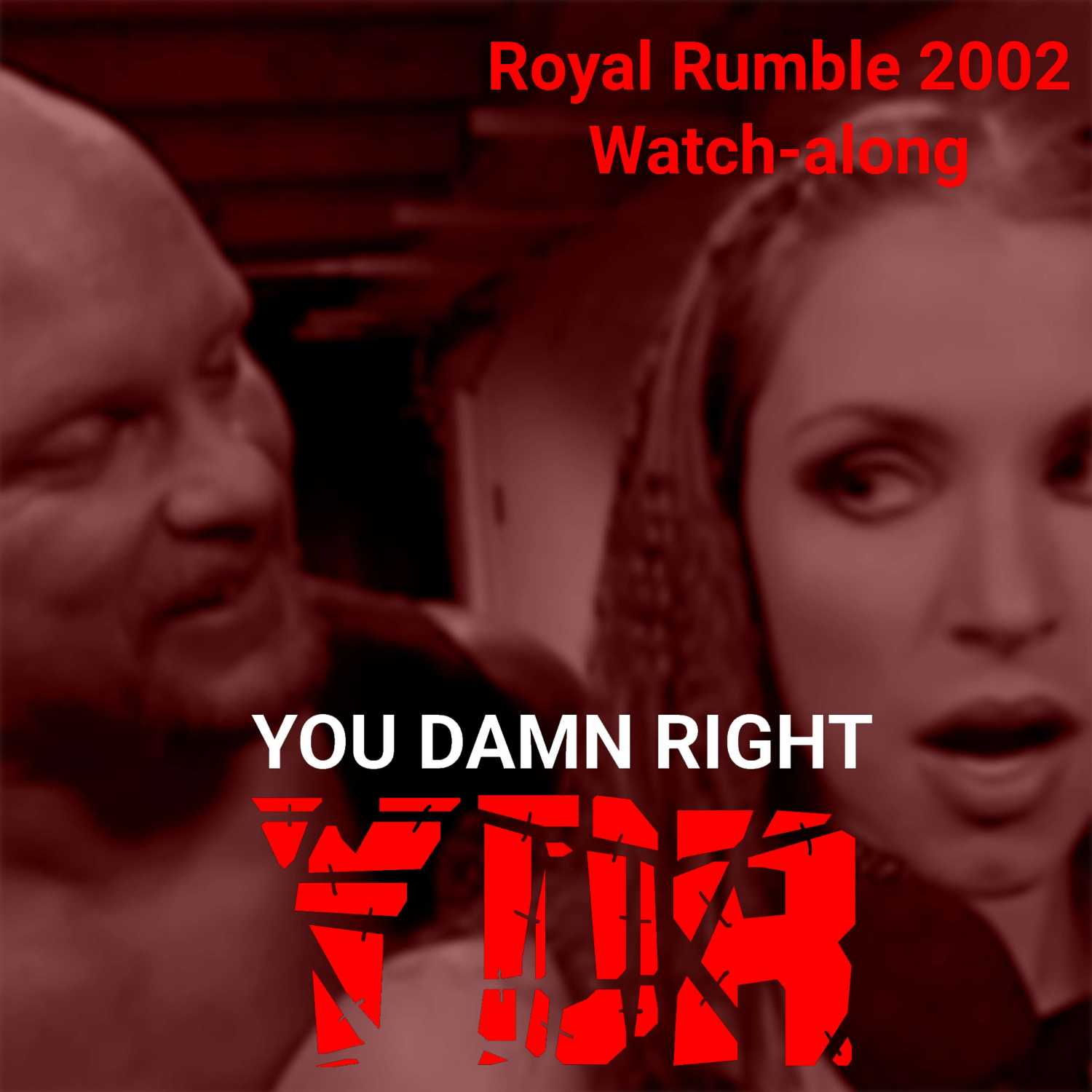 YOU DAMN RIGHT PODCAST: Royal Rumble 2002 Watch-along (S2, E2)