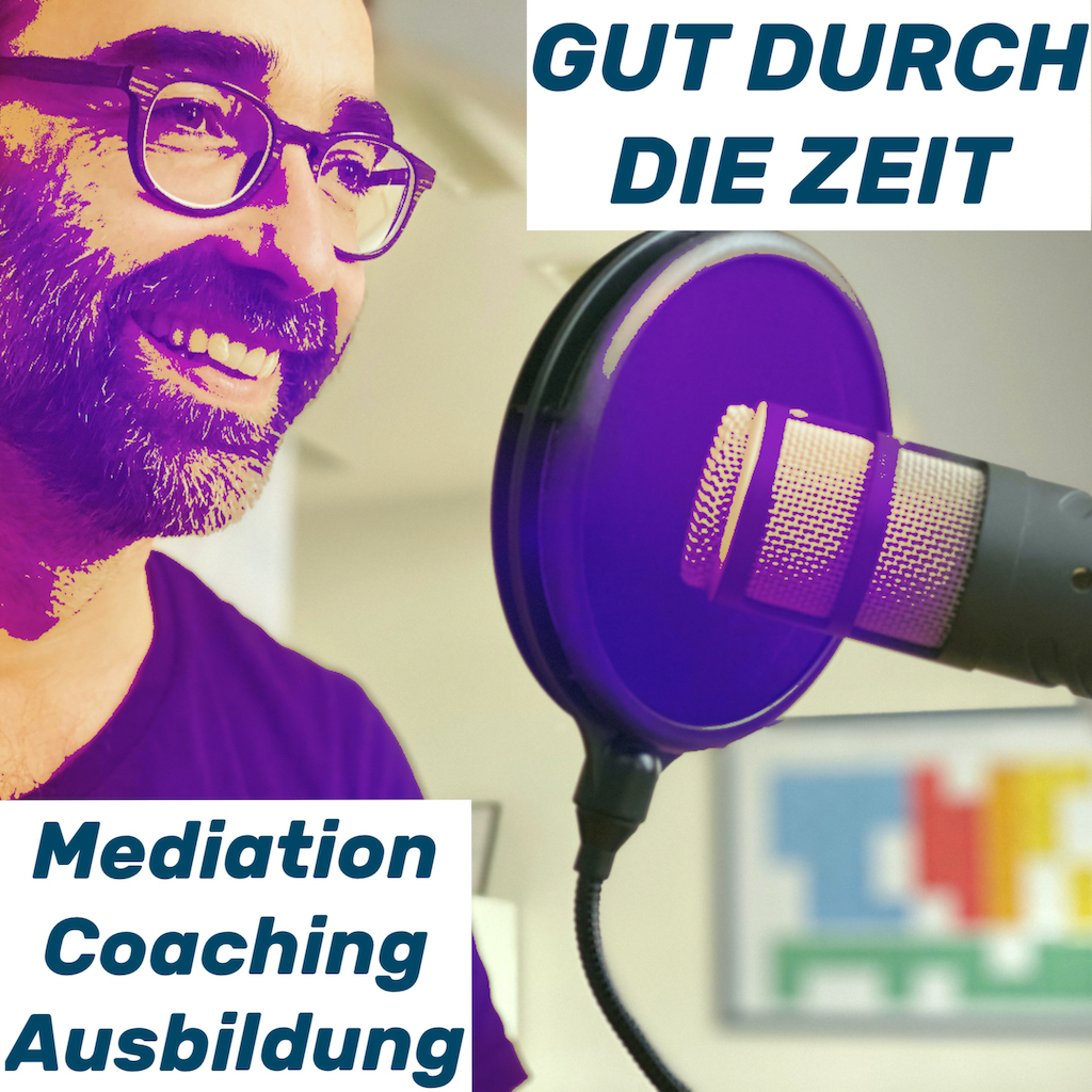 Gut durch die Zeit. Der Podcast rund um Mediation, Konflikt-Coaching und Organisationsberatung. 