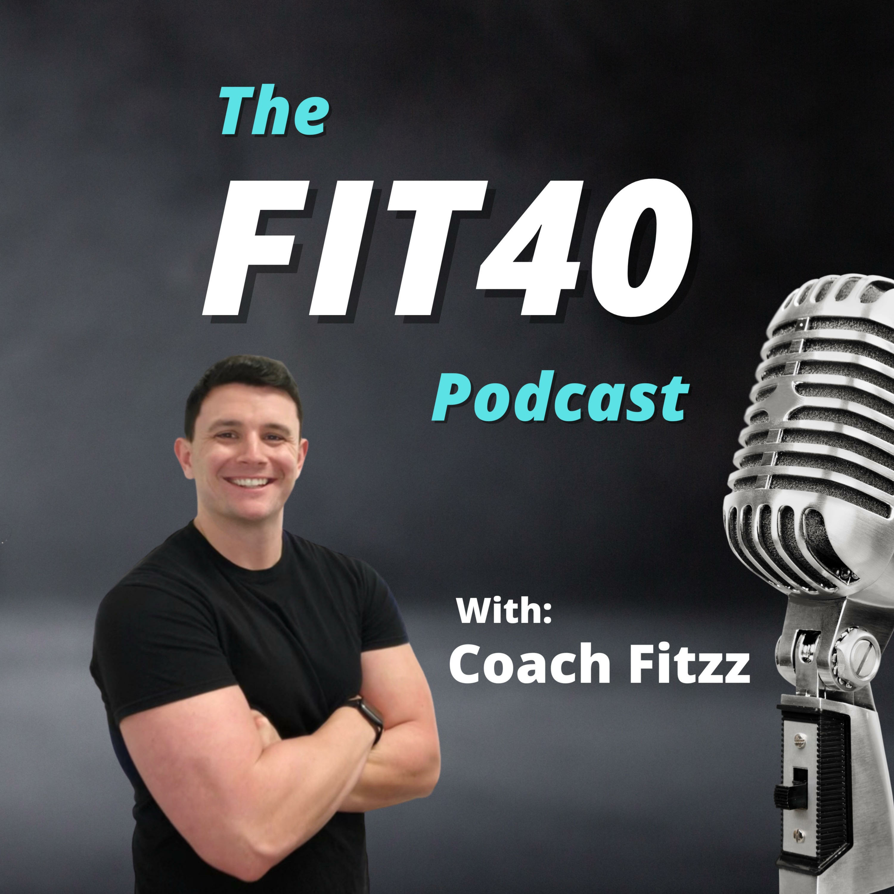 The FIT40 Podcast with Coach Fitzz 