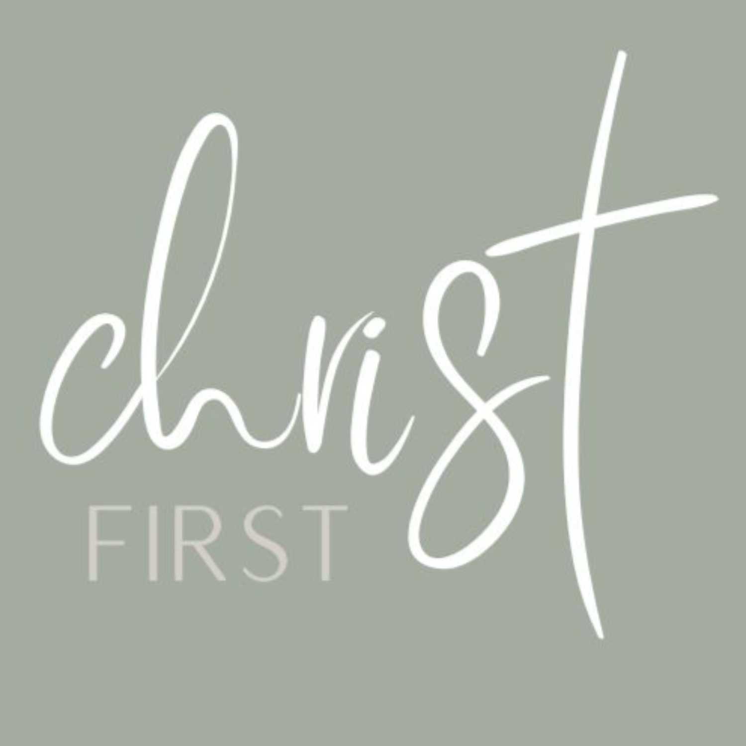 Why do you choose to put Christ First? 