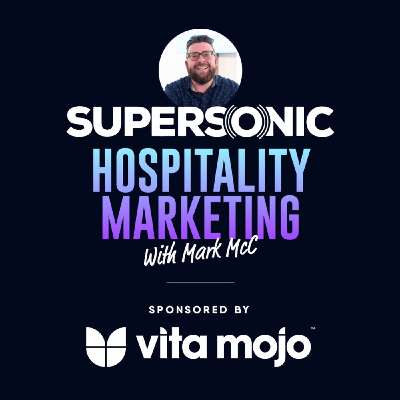 Supersonic Hospitality Marketing Podcast Sponsored by Vita Mojo feat. Mark McC 