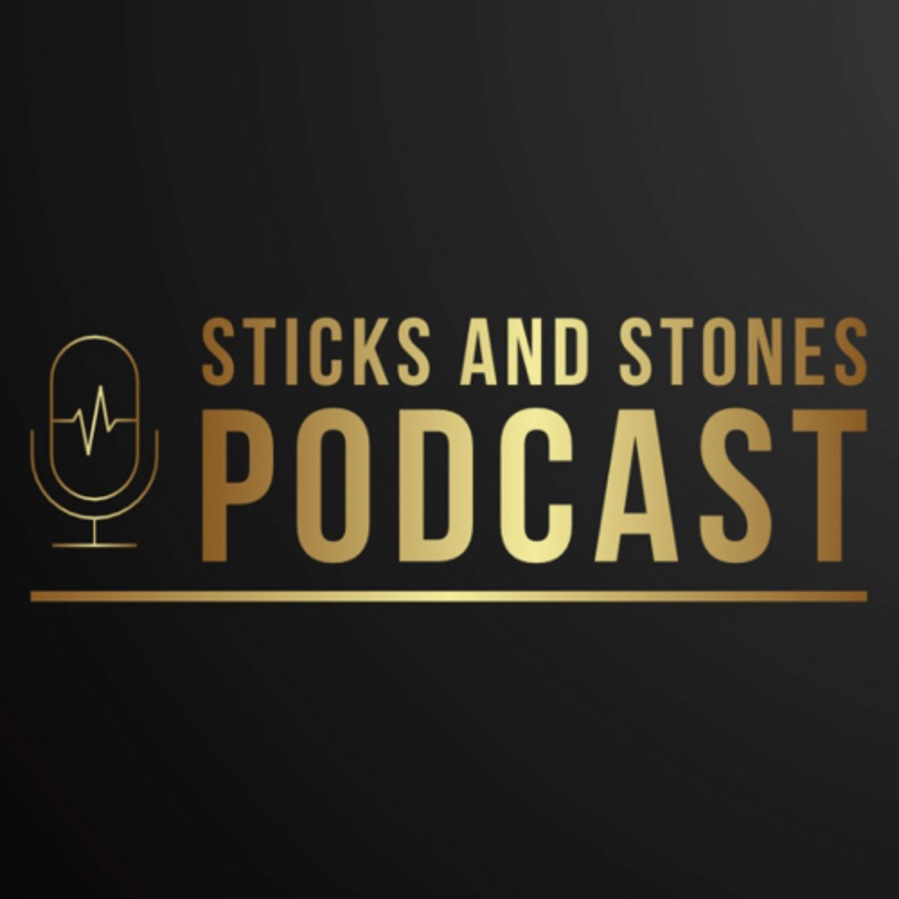 The Sticks and Stones Podcast 