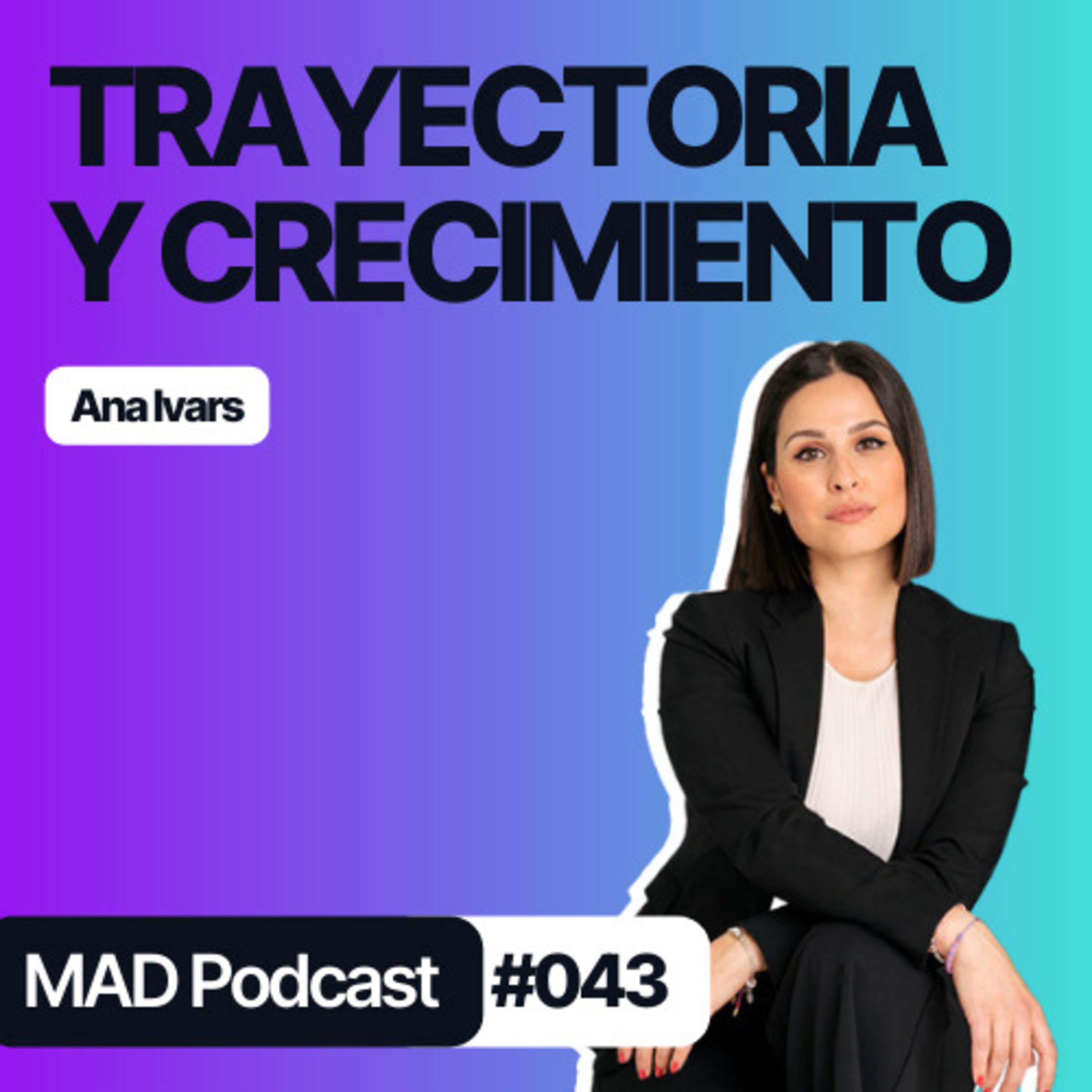 Los APRENDIZAJES de ANA IVARS en su TRAYECTORIA como Emprendedora - MAD Podcast 043