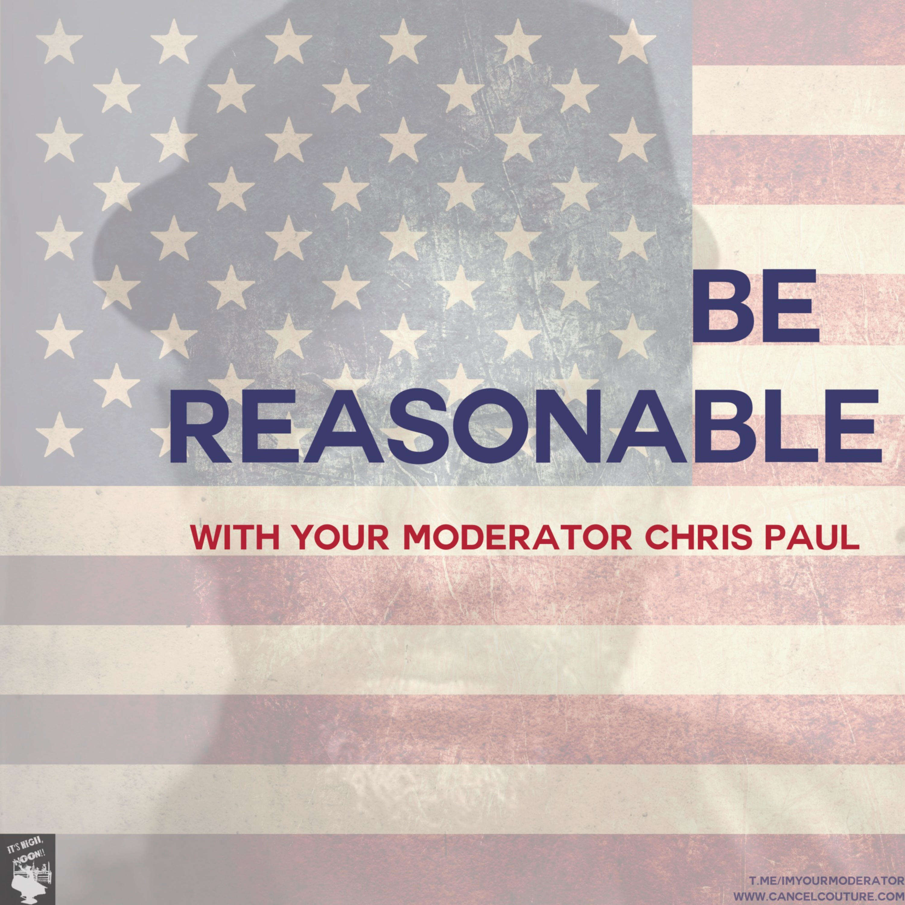 Be Reasonable: with Your Moderator, Chris Paul 