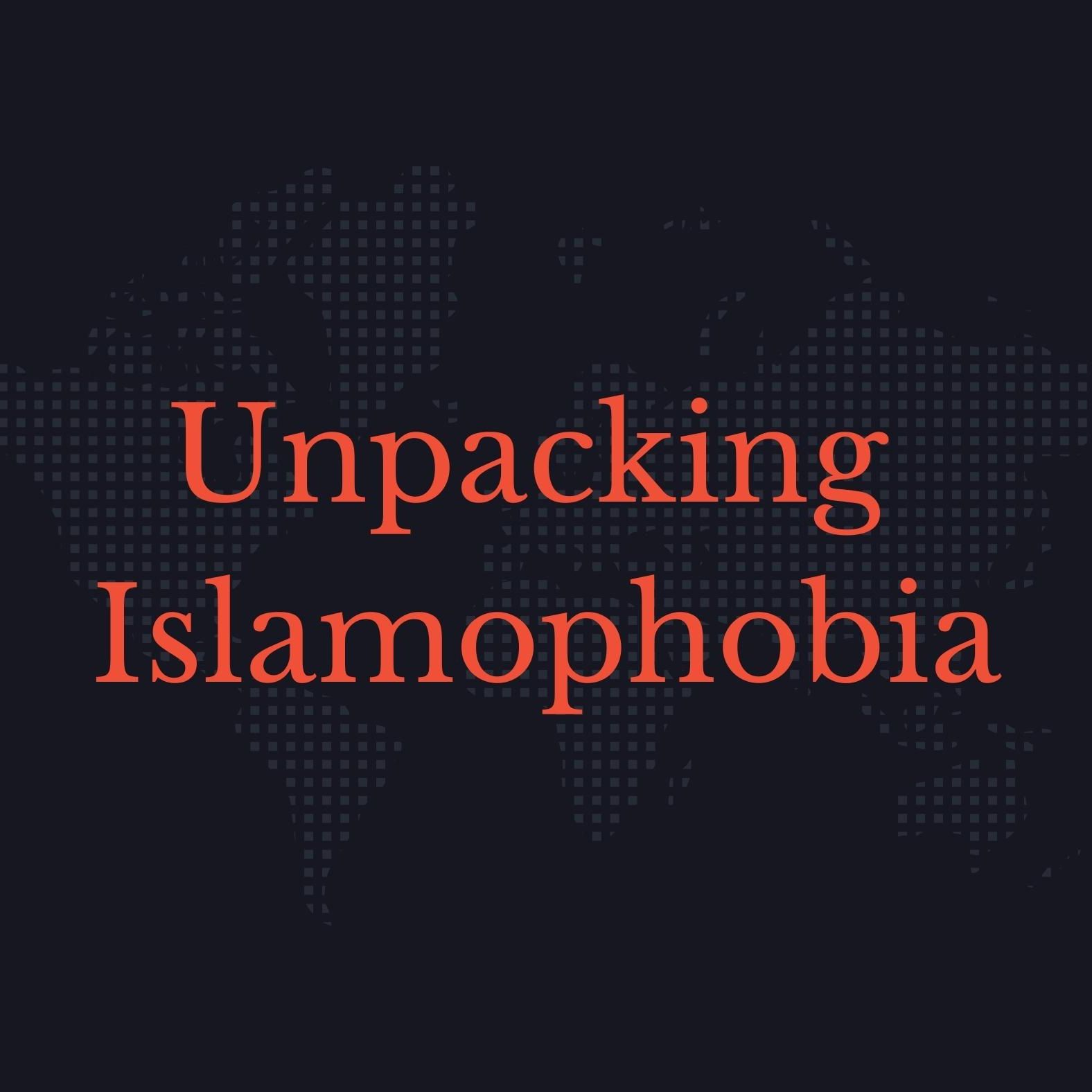 Unpacking Islamophobia 