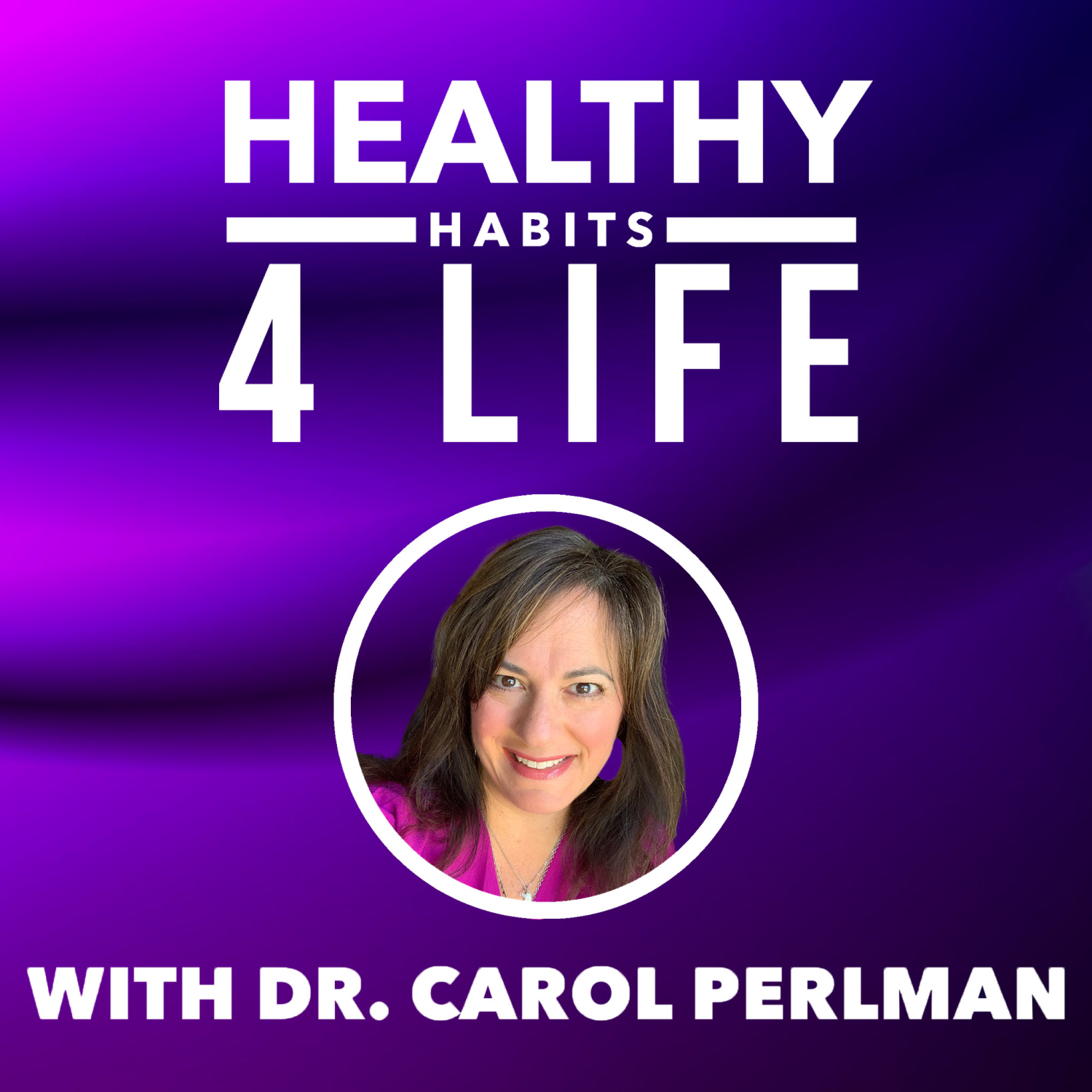 Healthy Habits 4 Life with Dr. Carol Perlman 