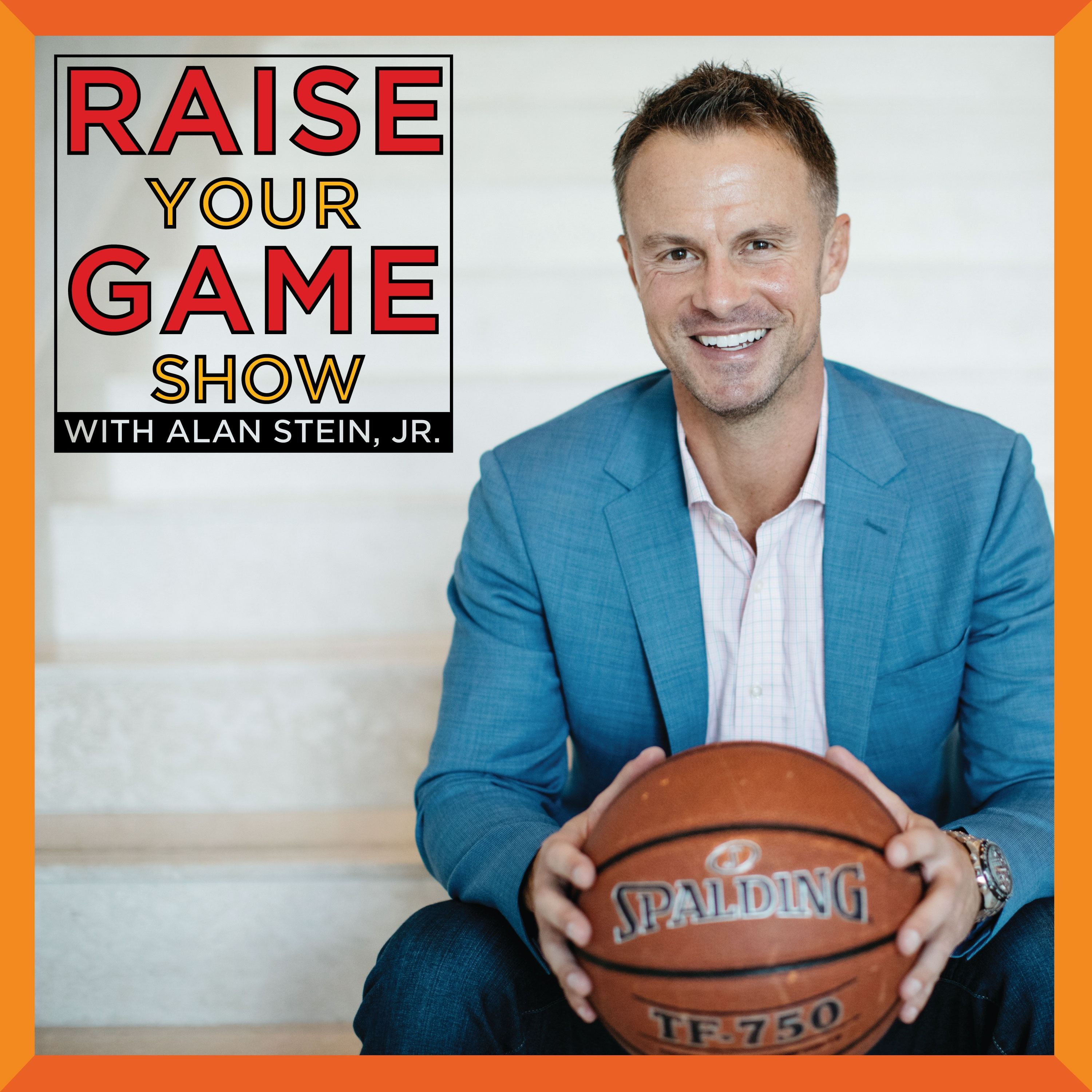 Raise Your Game Show with Alan Stein, Jr. 