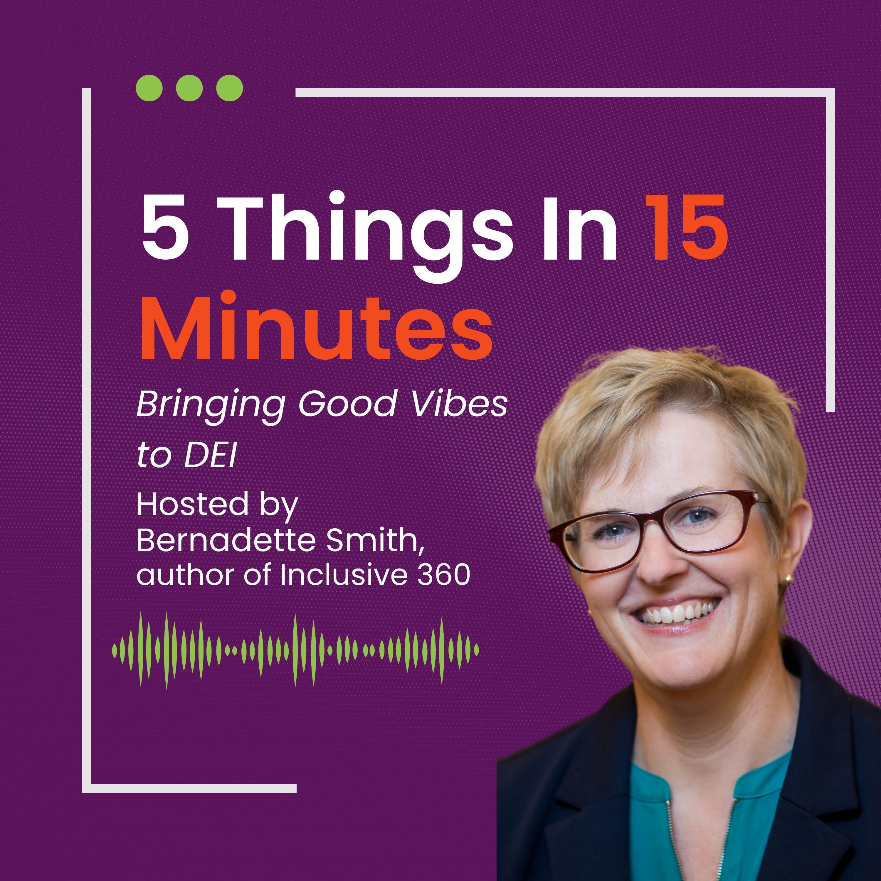 5 Things In 15 Minutes: Bringing Good Vibes to DEI 