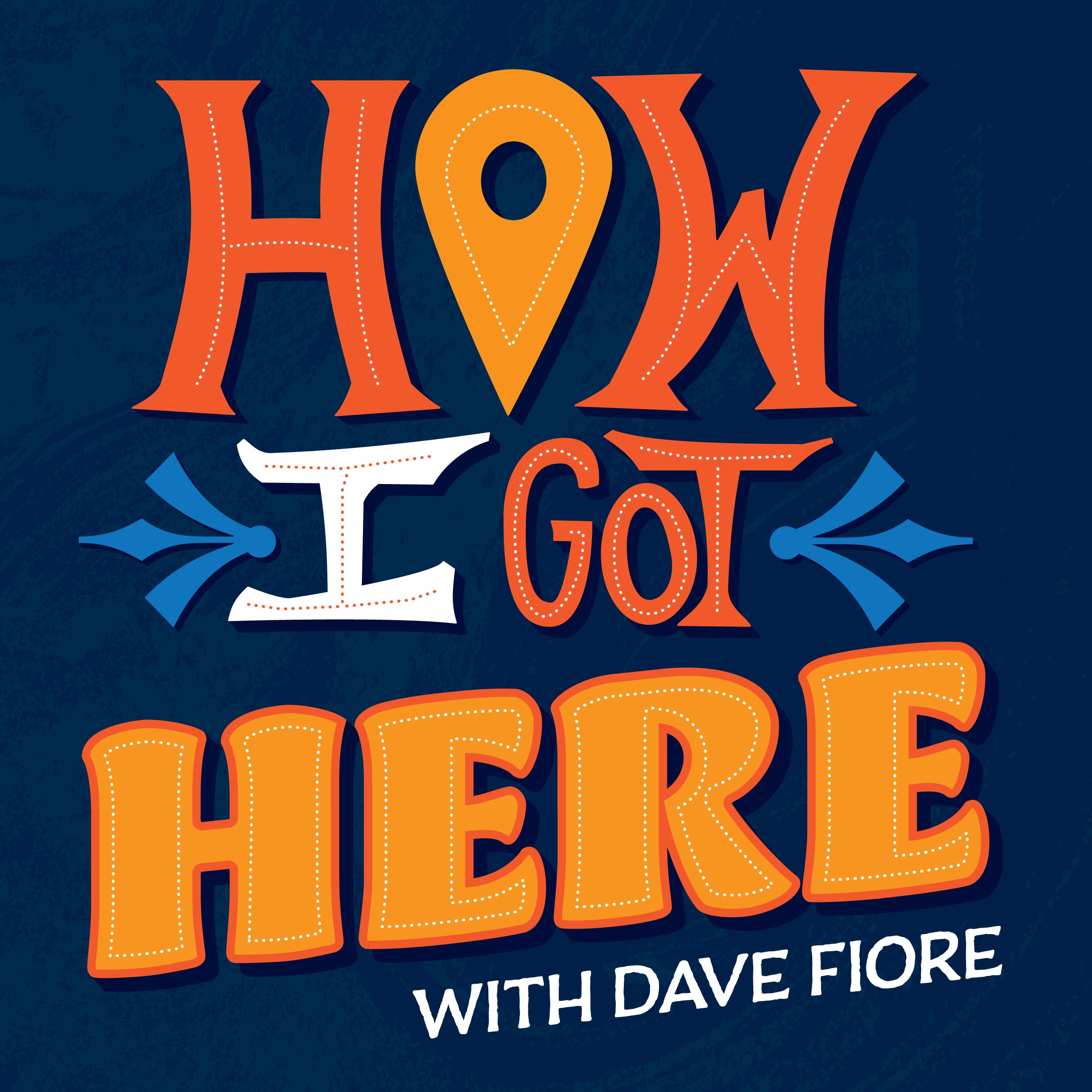 How I Got Here with Dave Fiore 