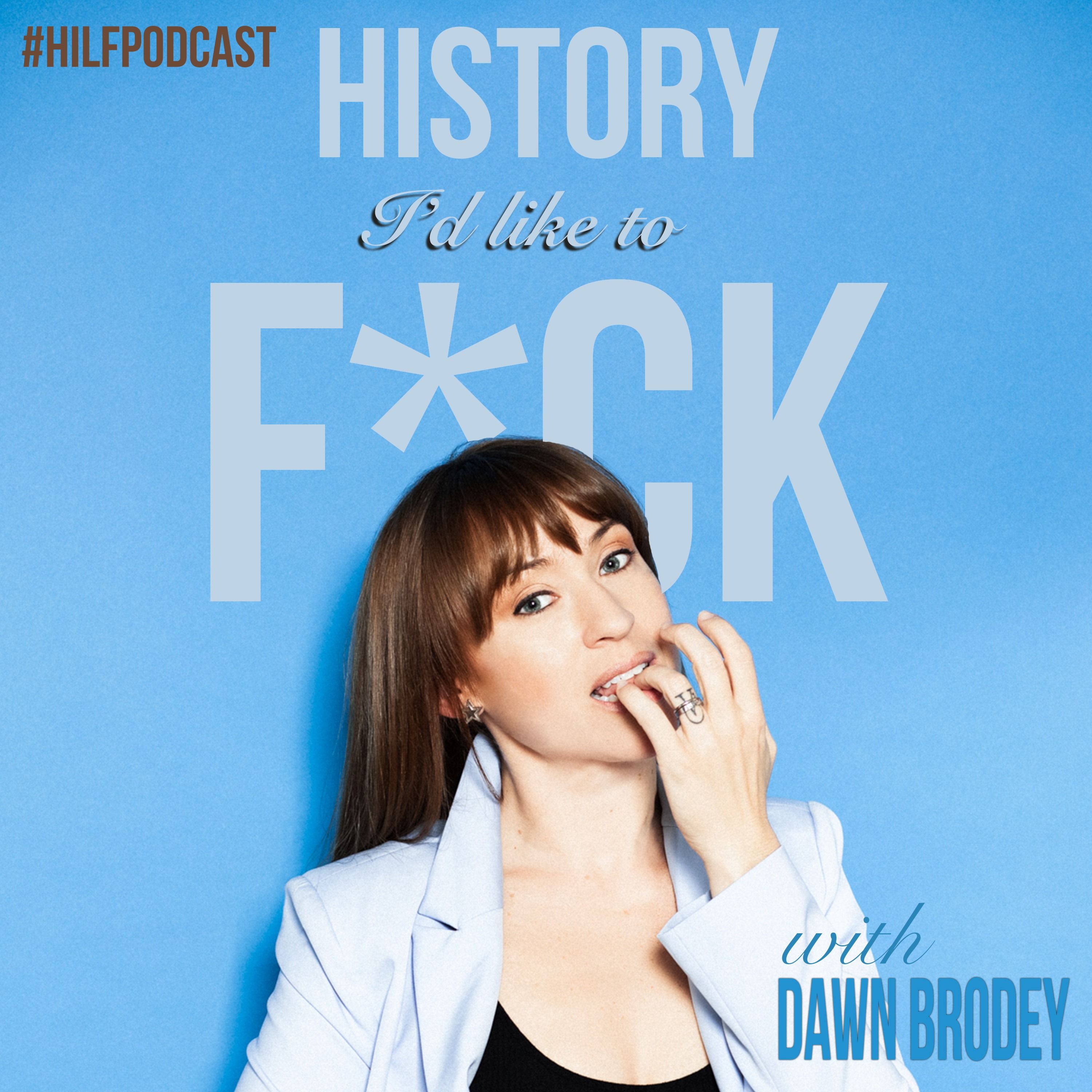 HILF: History I'd Like to F**k 