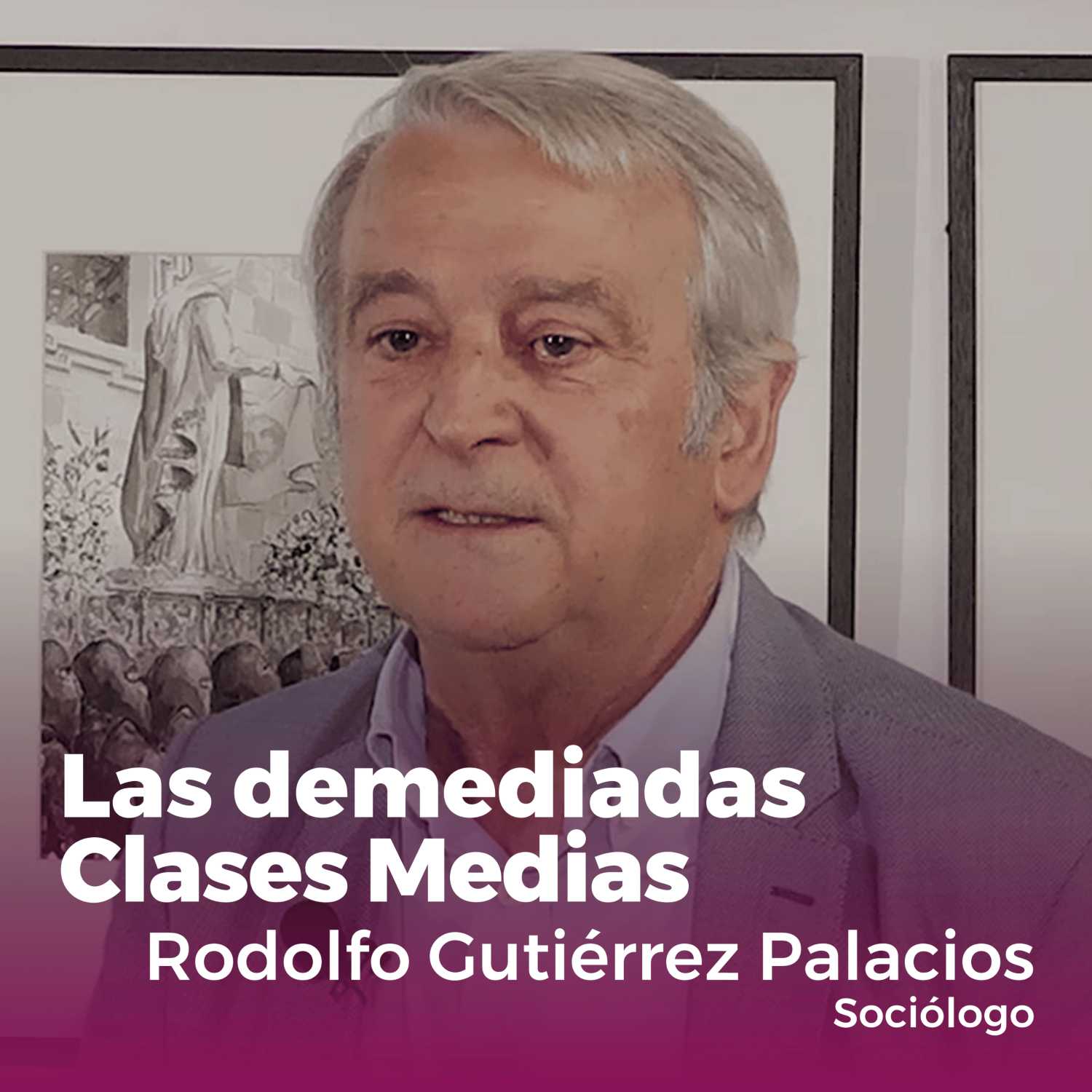 "Las demediadas clases medias" | Conferencia de Rodolfo Gutiérrez Palacios (Sociólogo)