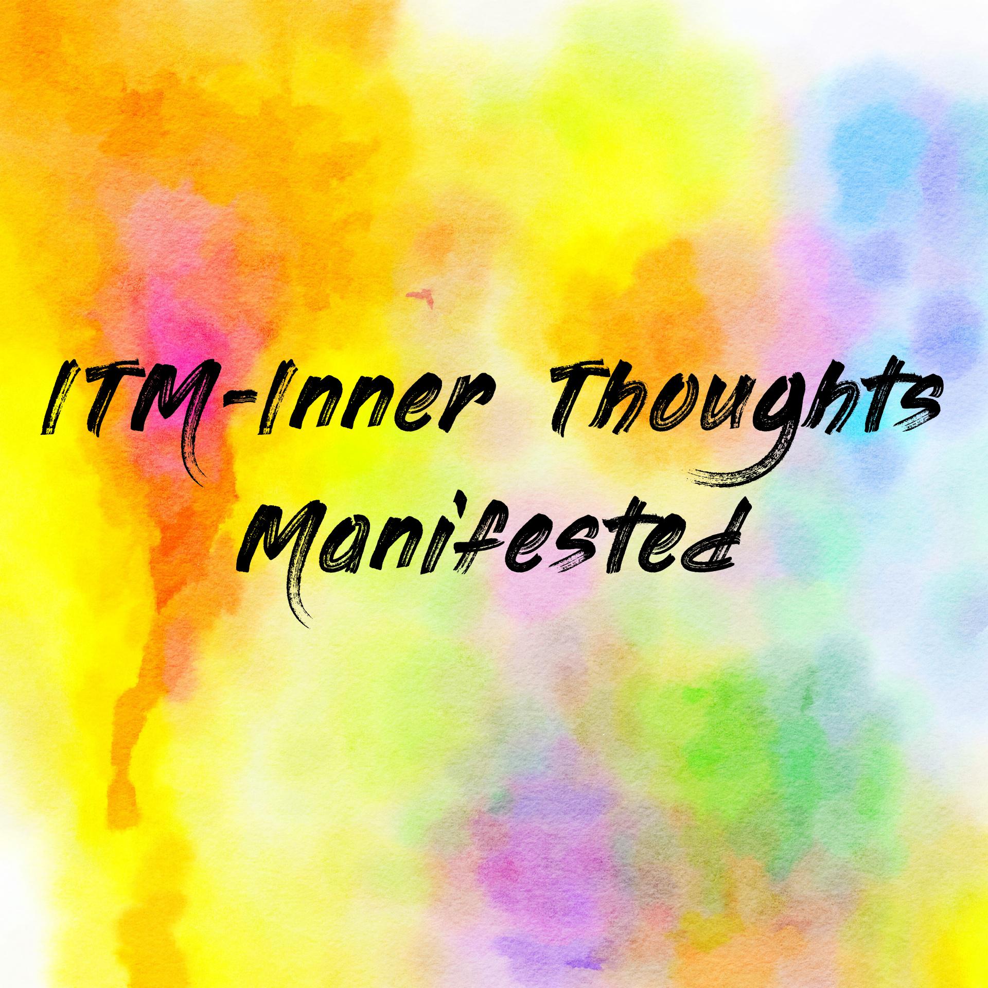 ITM-Inner Thoughts Manifested 