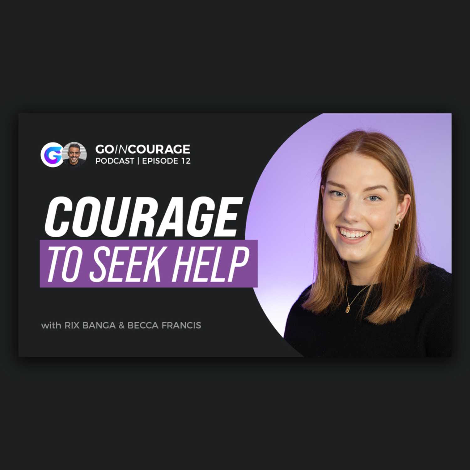 Courage to Seek Help | Becca Francis | Go In Courage Podcast 012