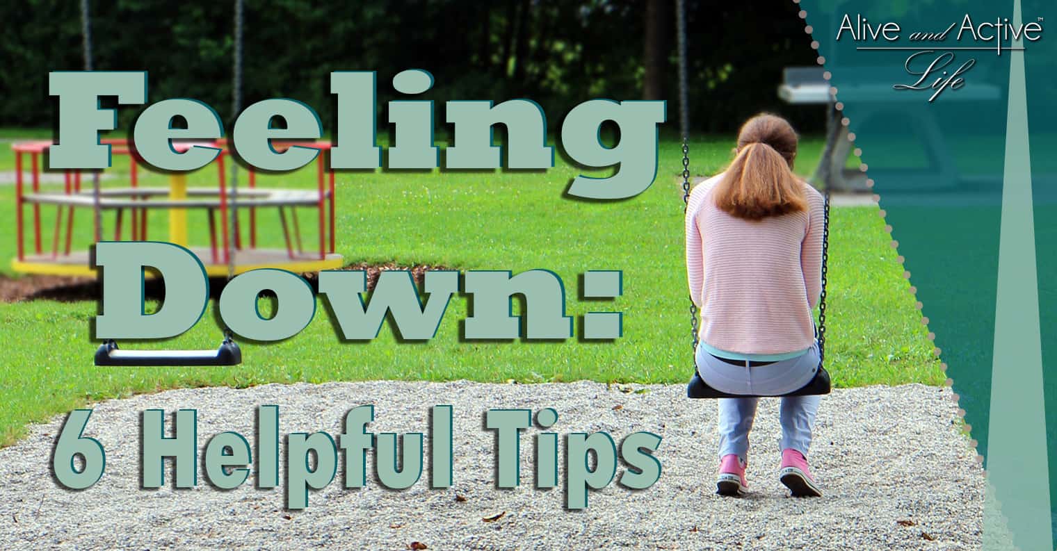 Feeling Down: 6 Helpful Tips