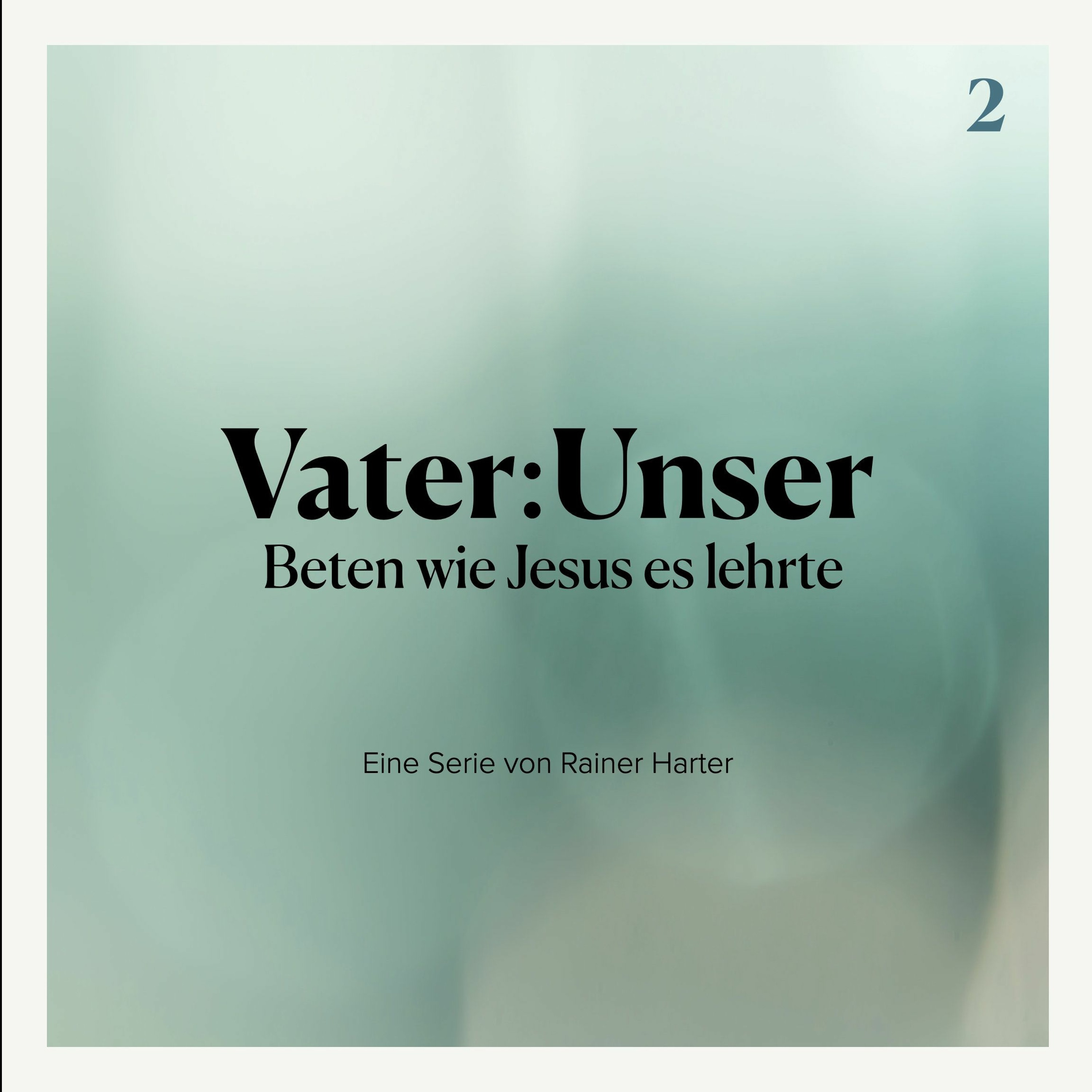 ⁣Vater:Unser - Beten wie Jesus es lehrte - Teil 2/11 - Rainer Harter