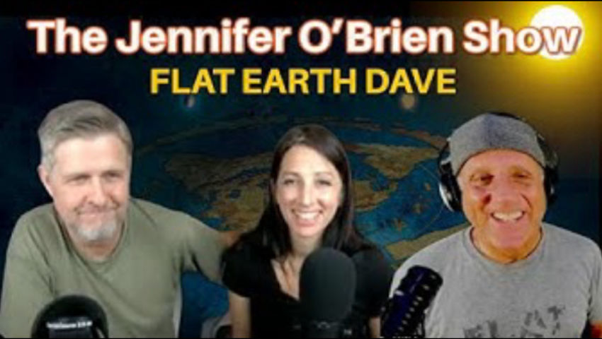 The Jennifer O’Brien Show w Flat Earth Dave