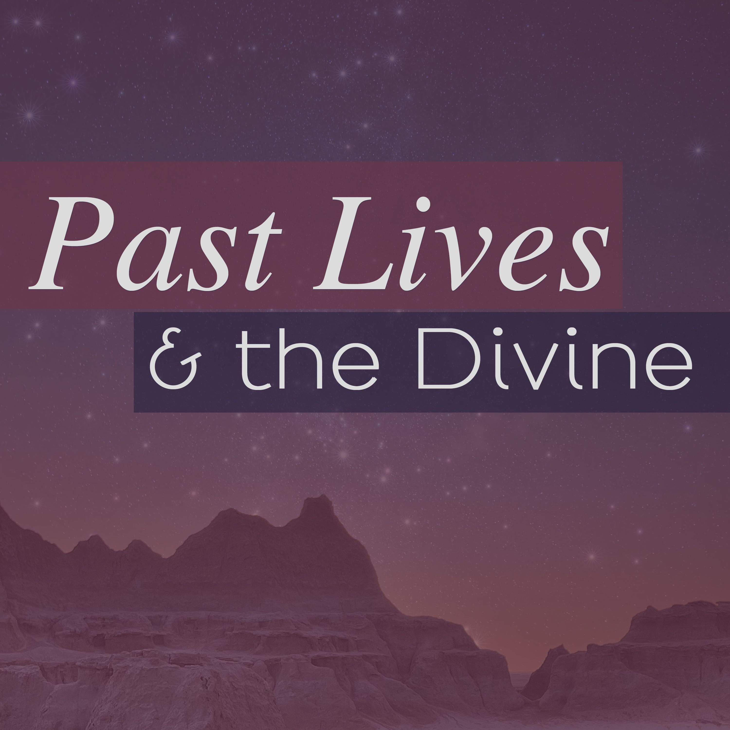 Past Lives & the Divine 