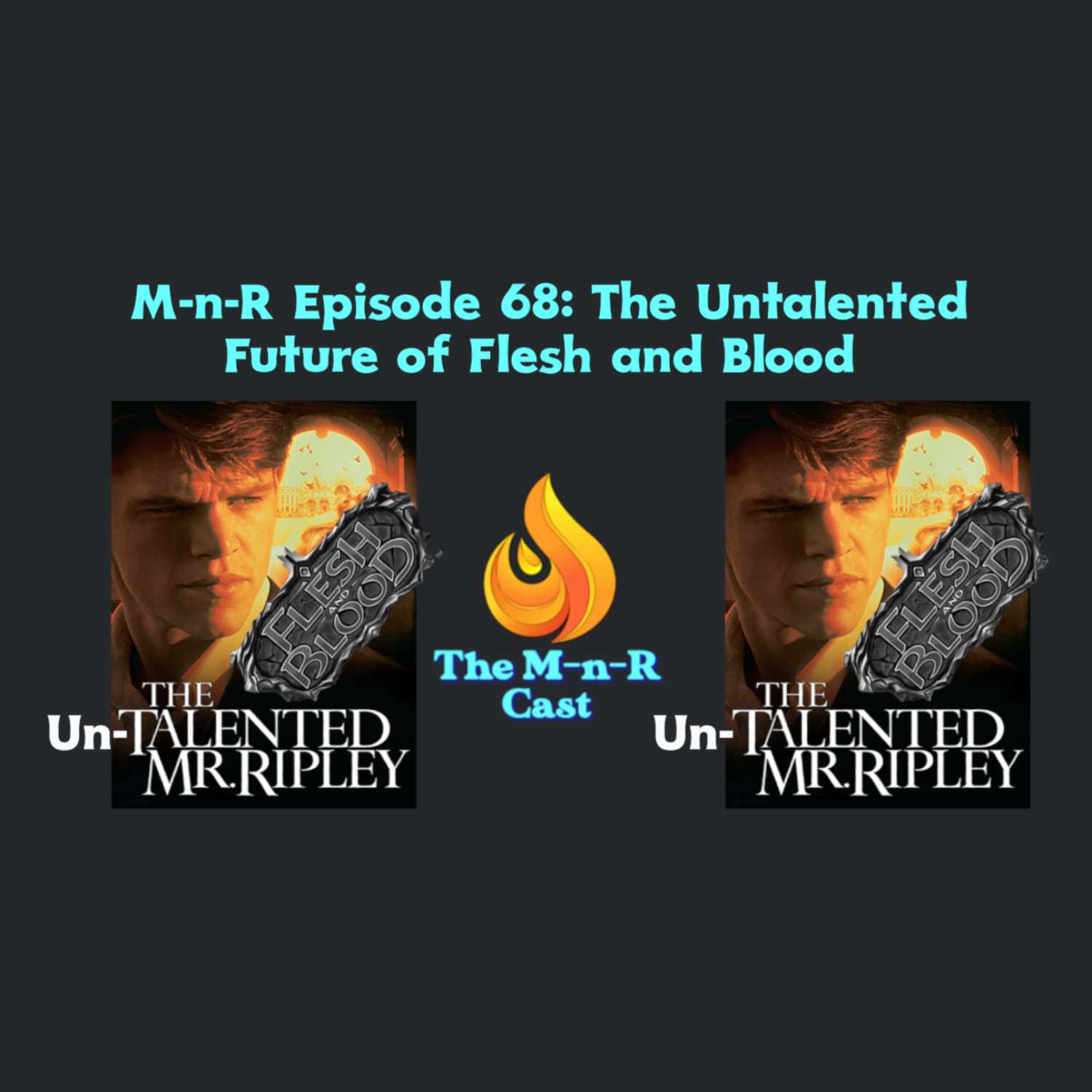 The M-n-R Cast: The Untalented Future of Flesh and Blood