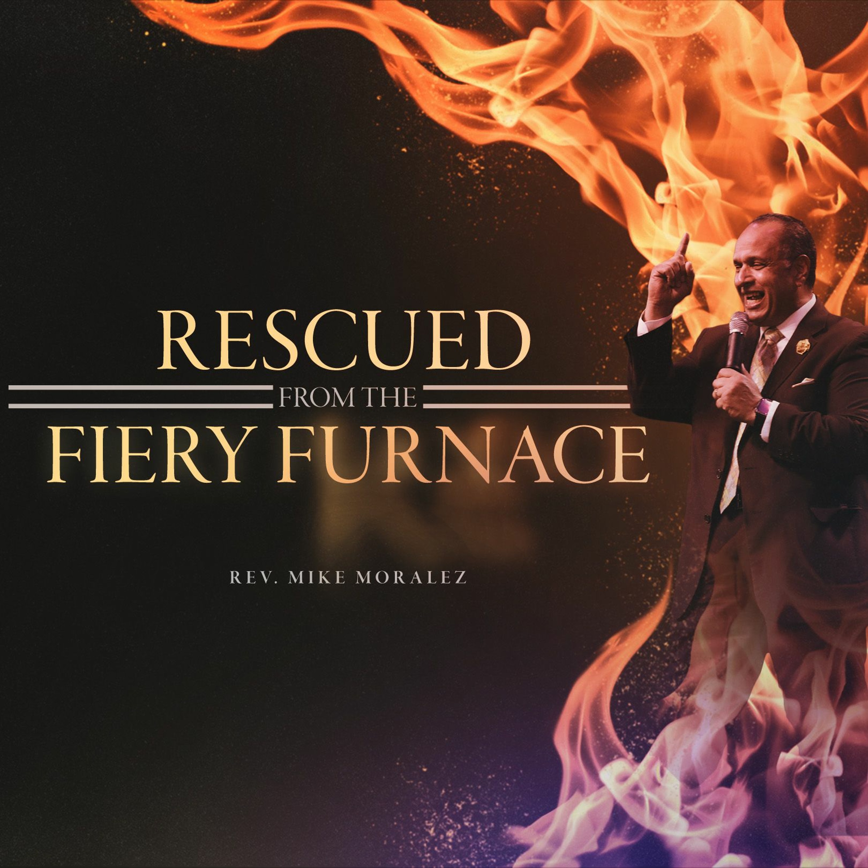 "Rescued from the Fiery Furnace" - Rev. Mike Moralez [August 13, 2023 PM]