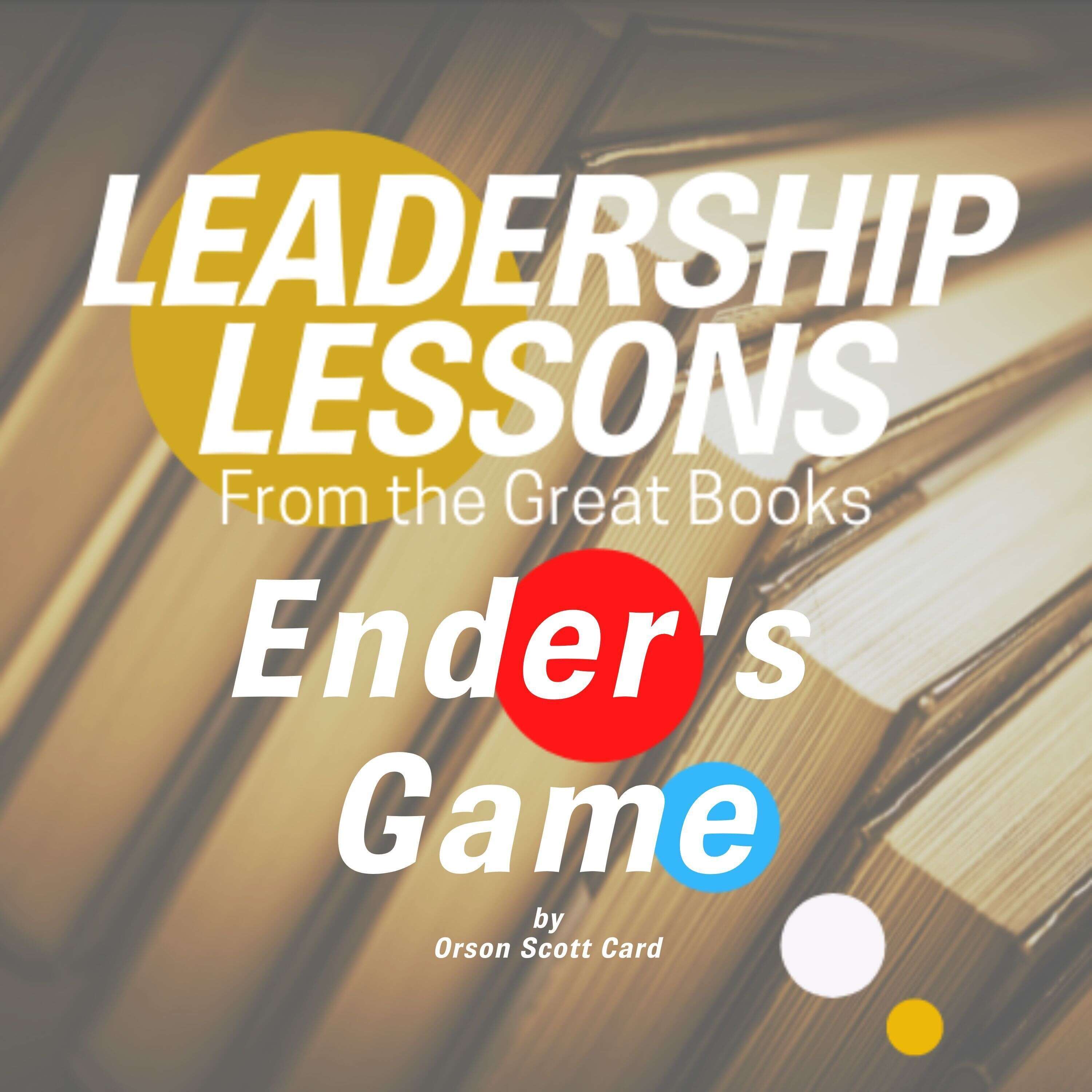 Leadership Lessons From The Great Books #74 - Ender's Game by Orson Scott Card w/Christen Horne