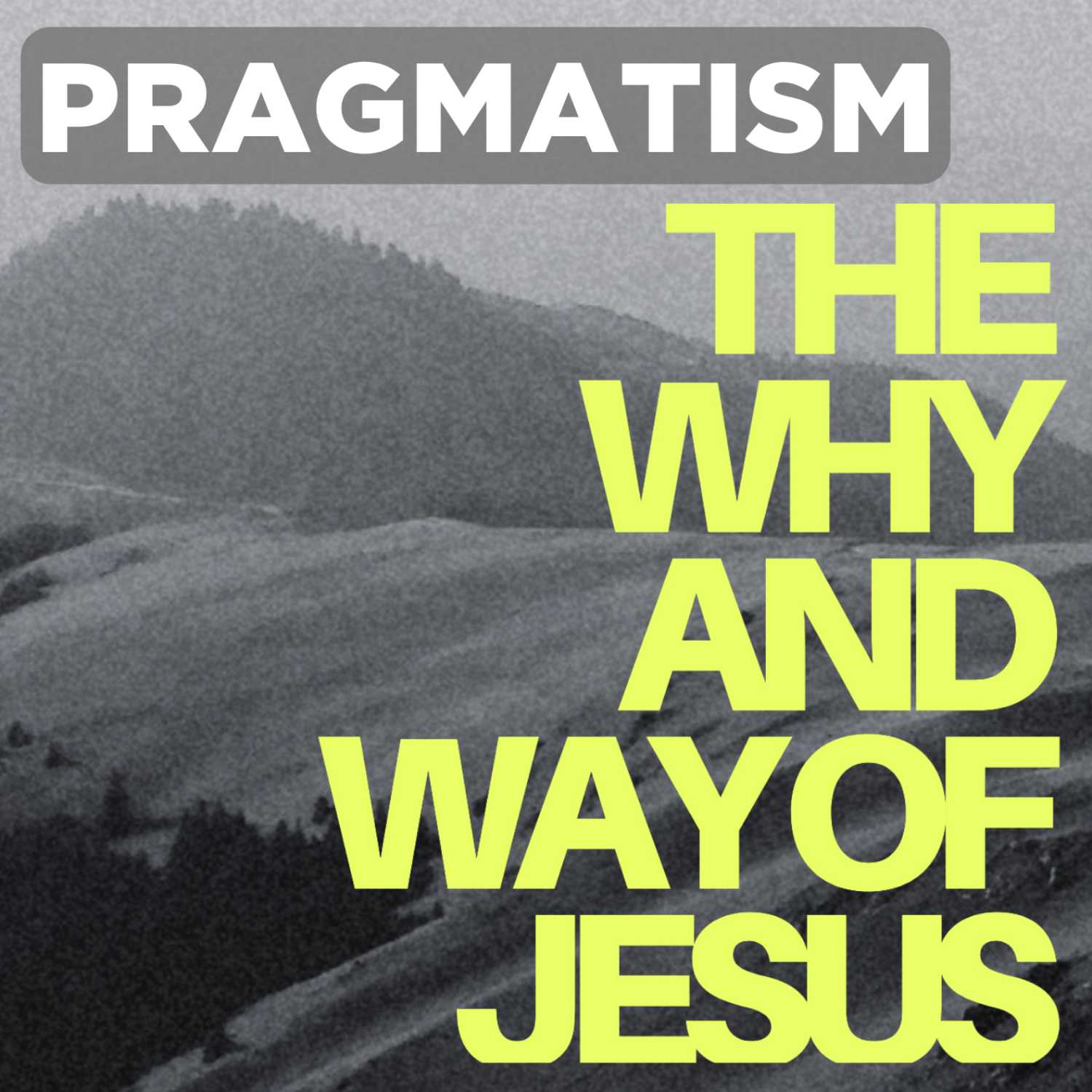 PRAGMATISM | The Why And The Way Of Jesus Ep.2