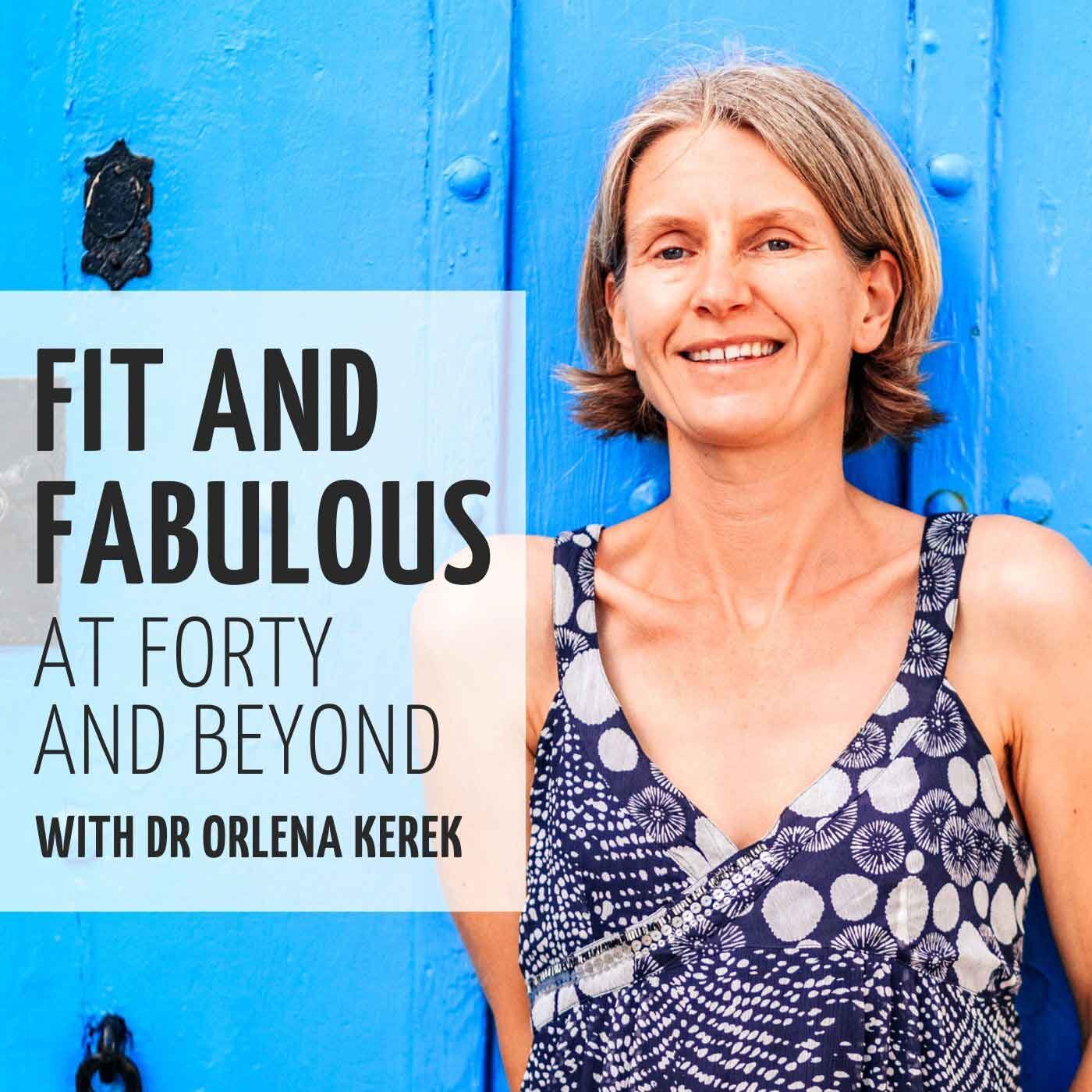 Fit and Fabulous at Forty and Beyond with Dr Orlena 