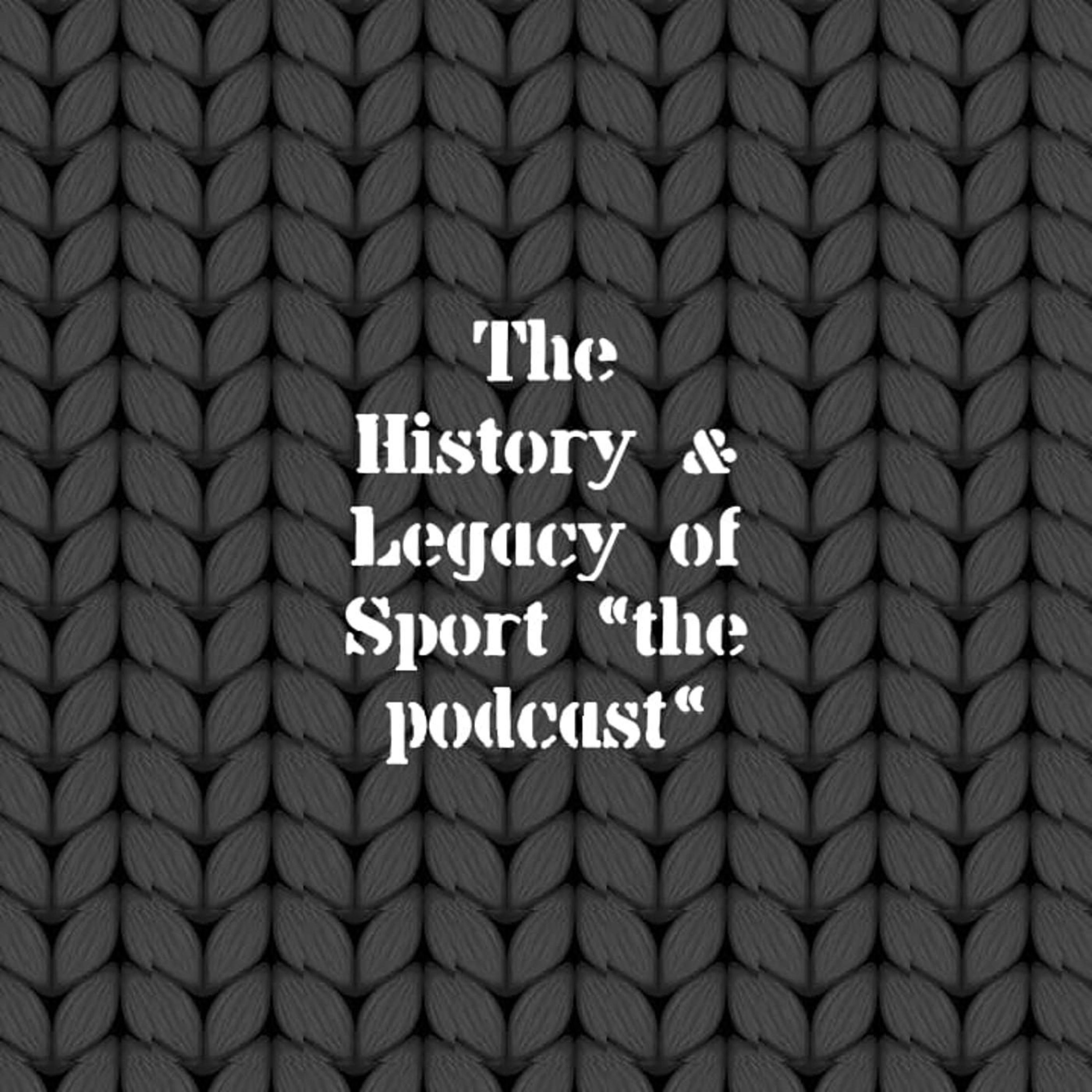 The History & Legacy of Sports The Podcast 