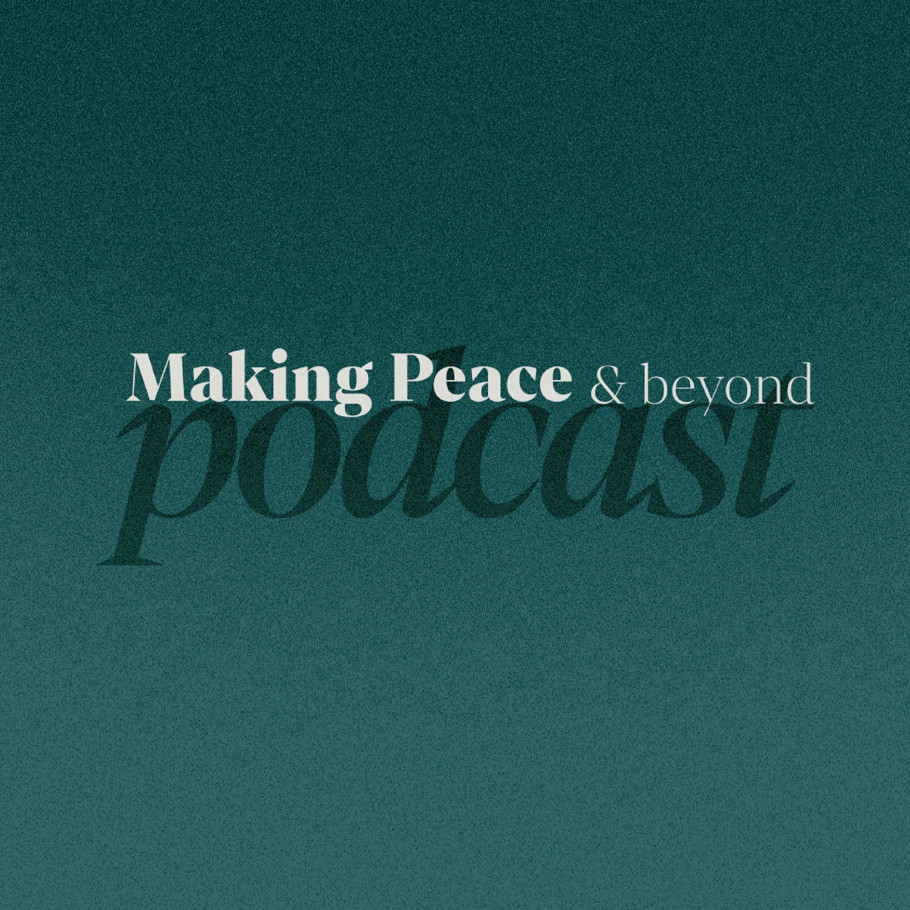 Making Peace & Beyond Podcast 