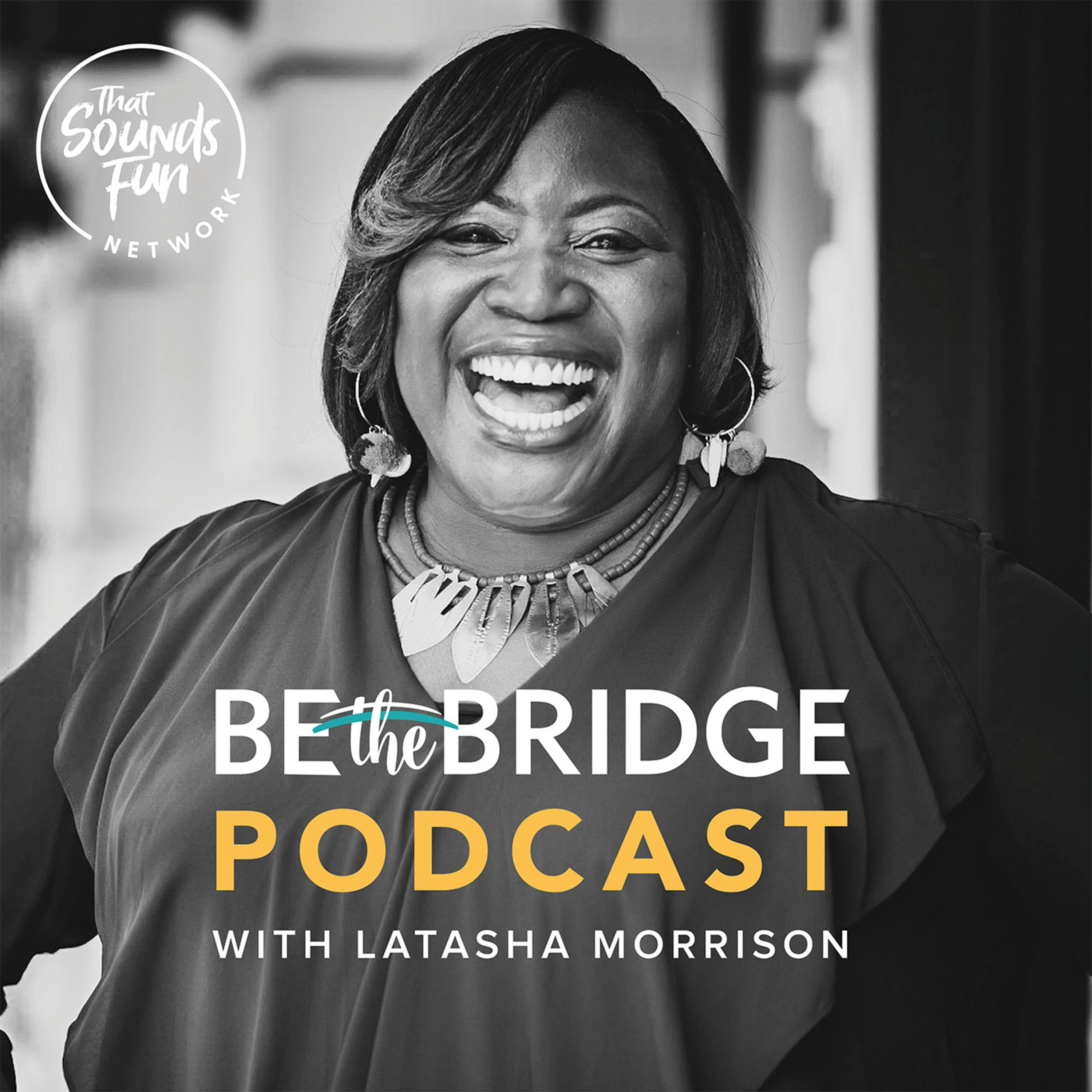 Be the Bridge Podcast with Latasha Morrison 