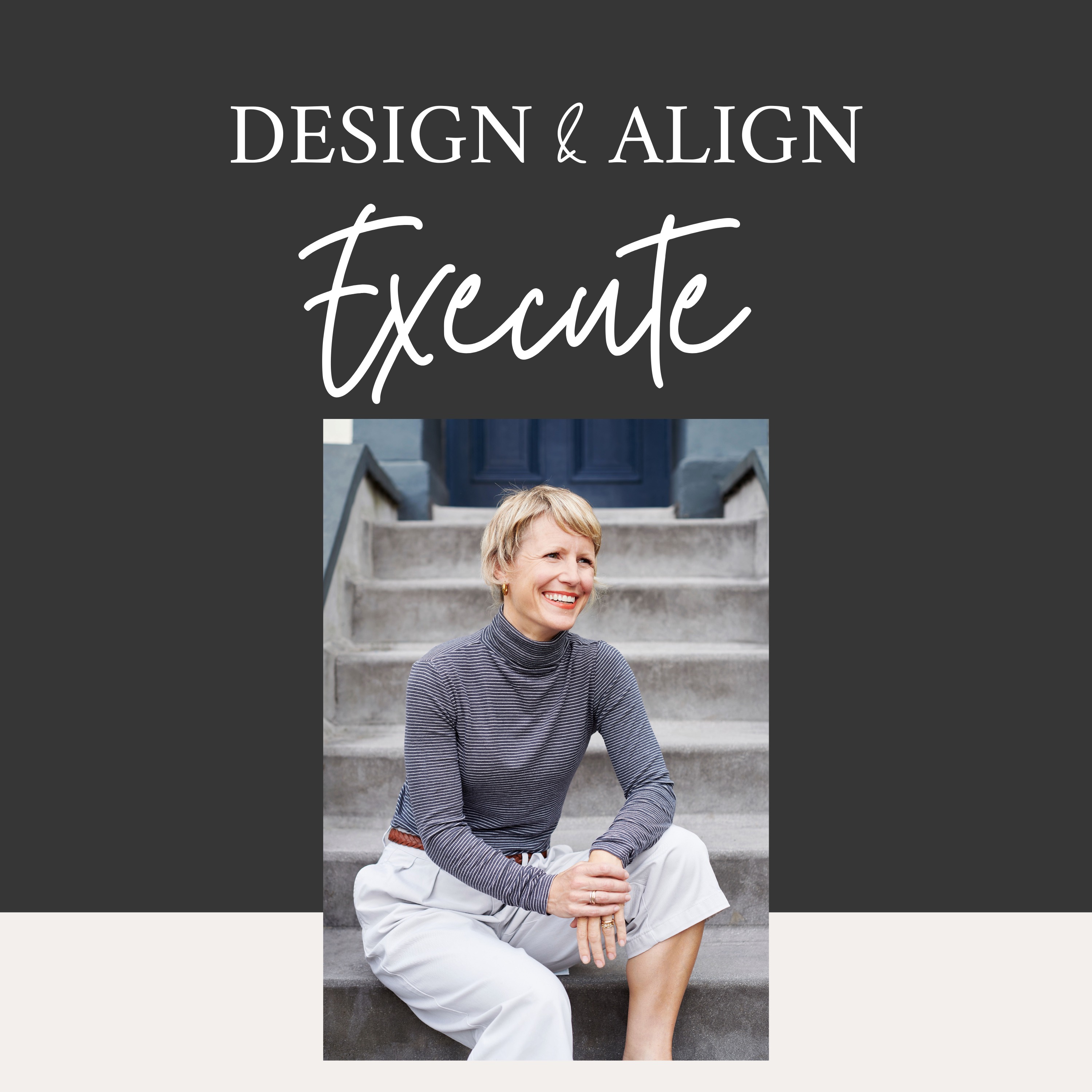 Design & Align Execute 