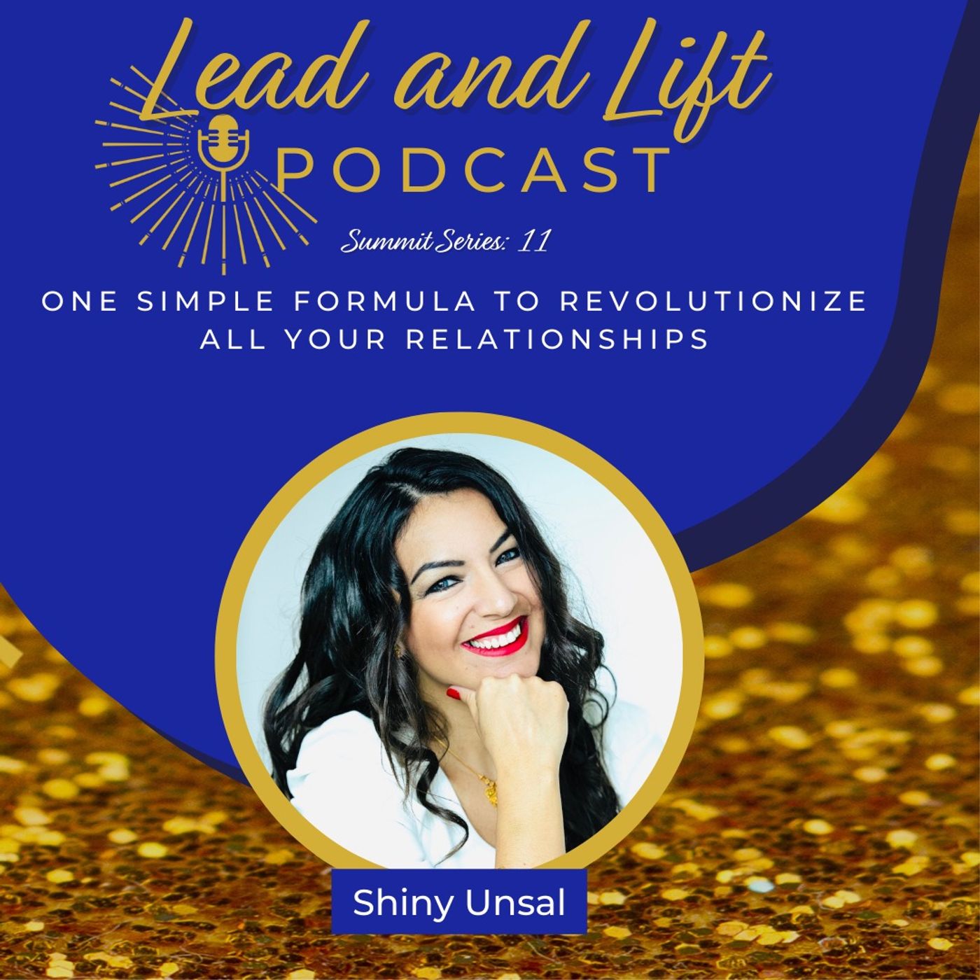 Summit Series 11: Shiny Unsal - One Simple Formula to Revolutionize All Your Relationships