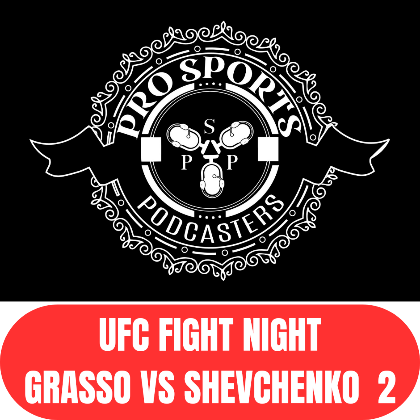 PSP SEASON 11 - EPISODE 31 UFC FIGHT NIGHT GRASSO VS SHEVCHENKO 2 PREDICTIONS