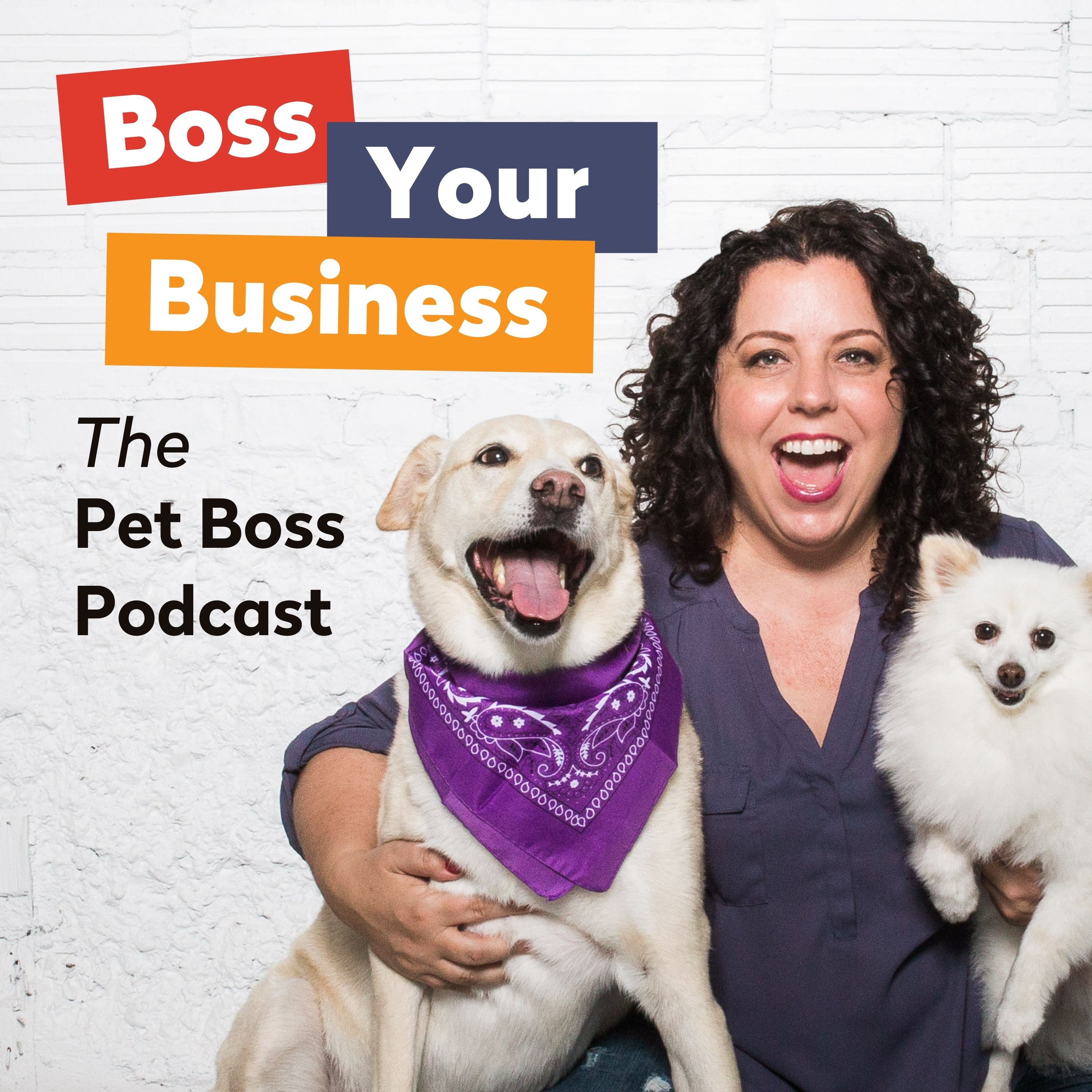 Boss Your Business: The Pet Boss® Podcast with Candace D'Agnolo 