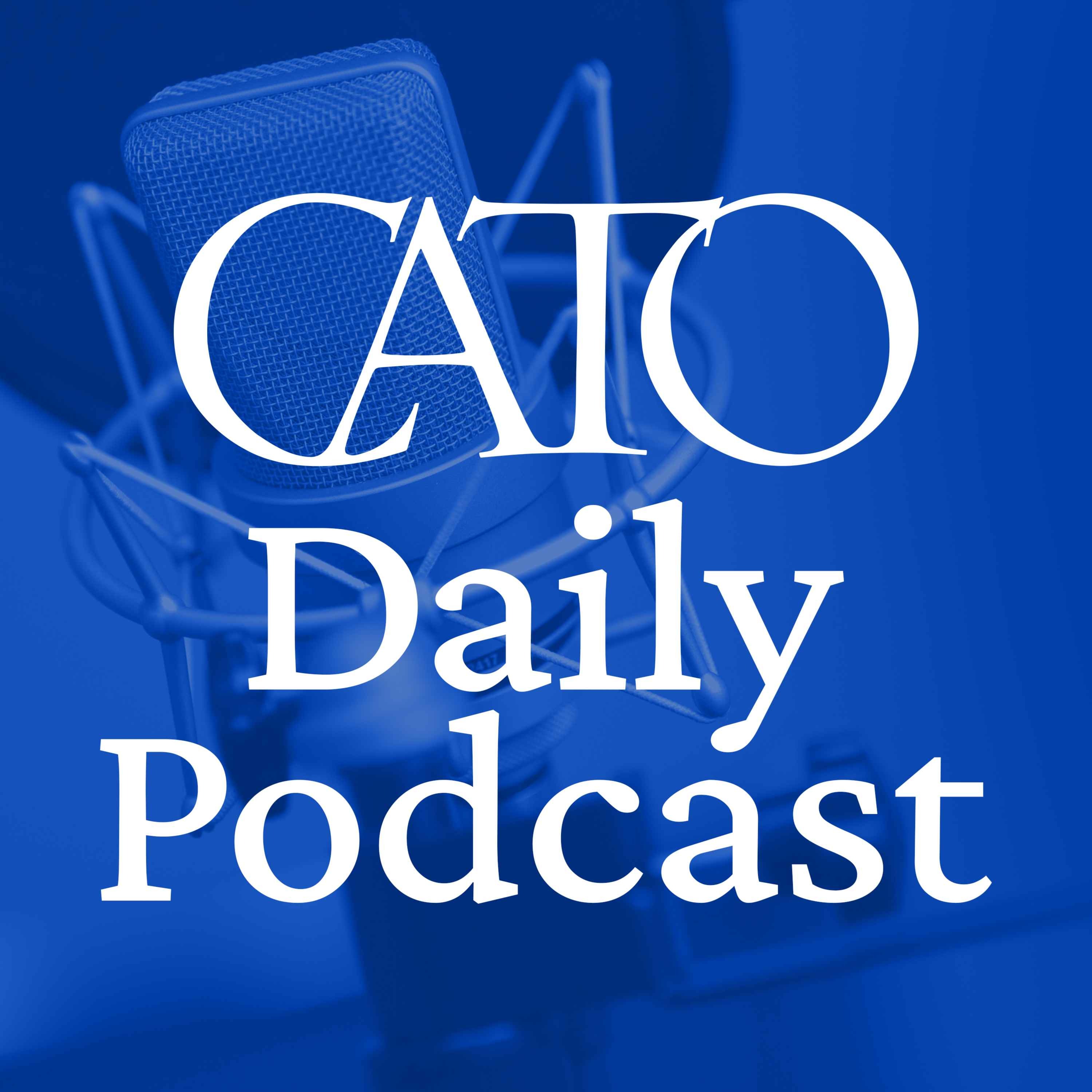 Cato Daily Podcast 