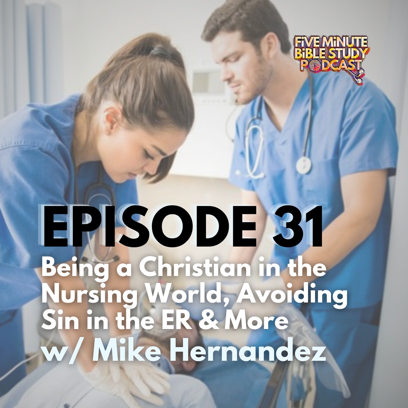 ⁣Being a Christian in the Nursing World, Avoiding Sin in the ER & More w/ Mike Hernandez (Ep. 31)