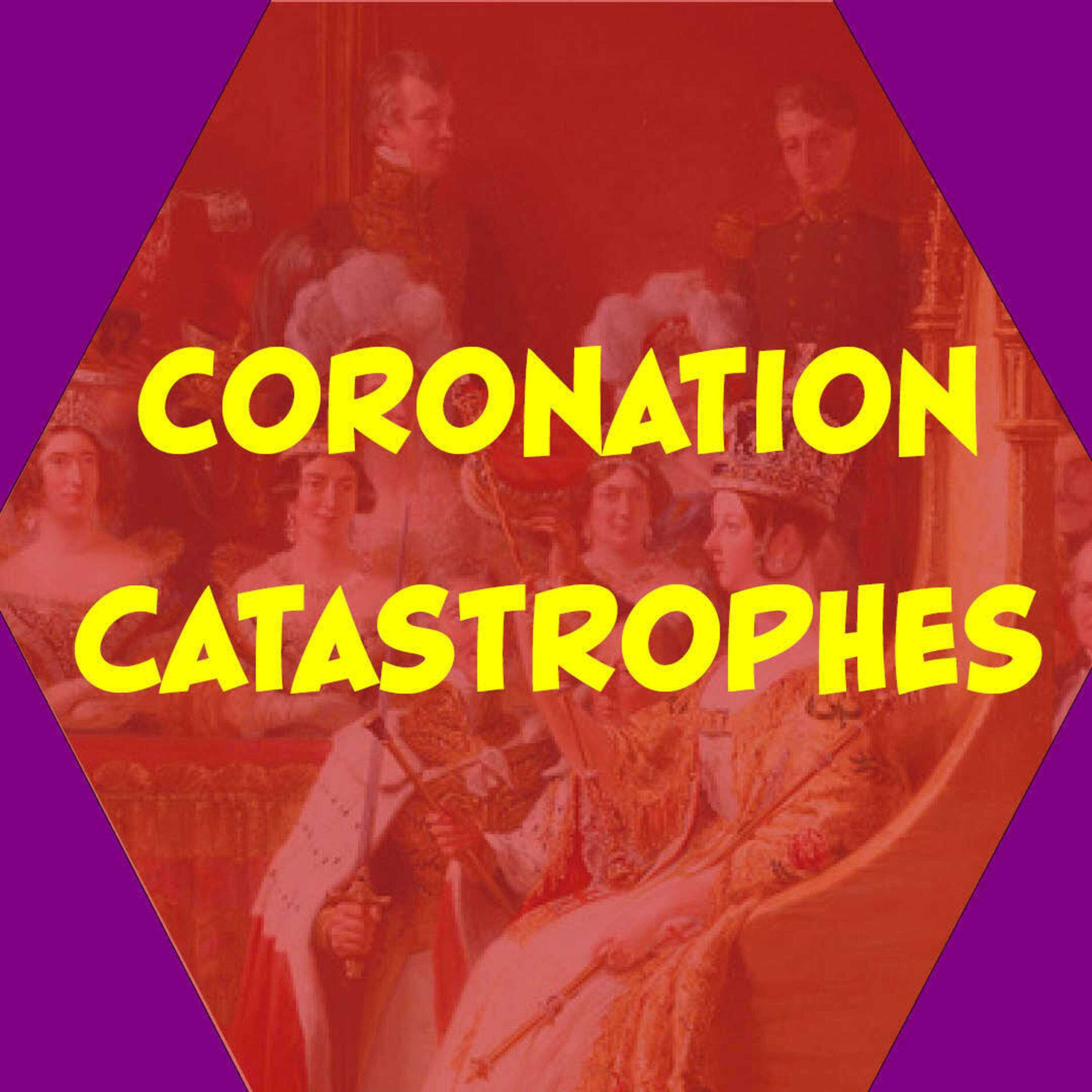 Coronation Catastrophes, a Royal History Geeks podcast 