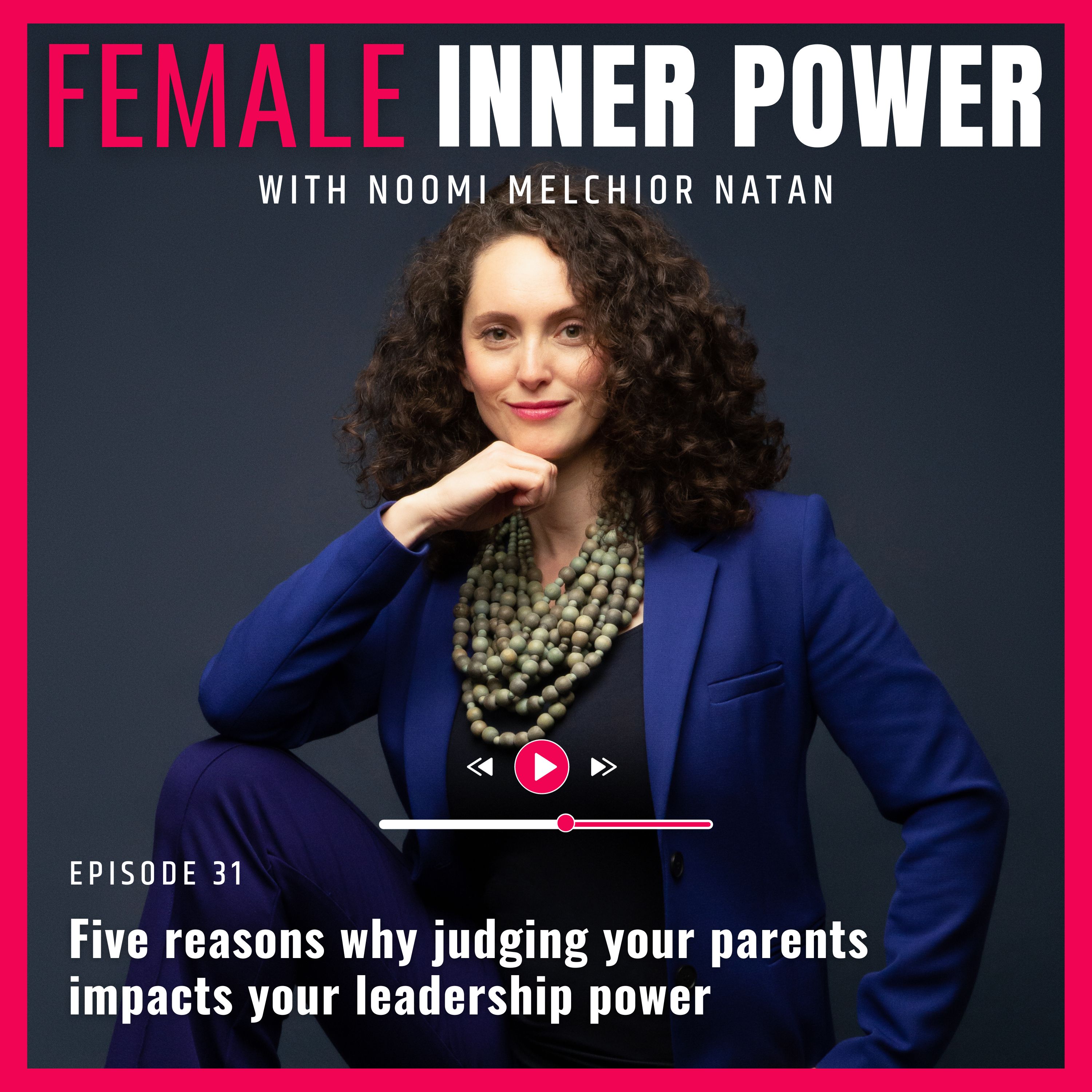 31. Five reasons why judging your parents impacts your leadership power [S2 E12]