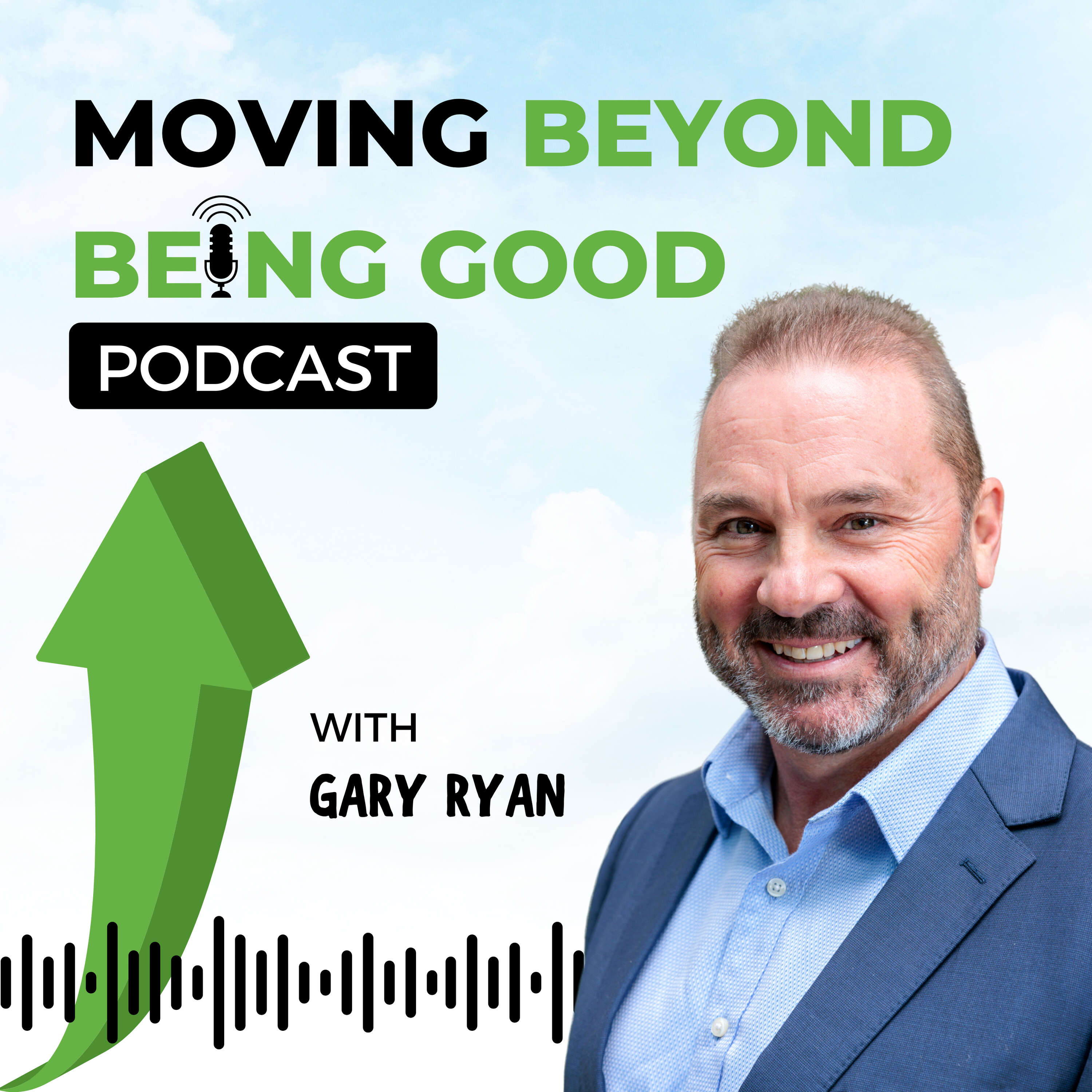 Gary Ryan Moving Beyond Being Good® 