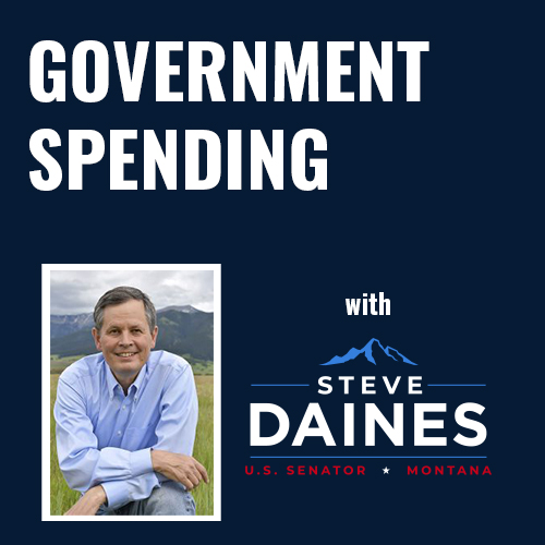 Senator Steve Daines – Concerns on Gov’t Spending