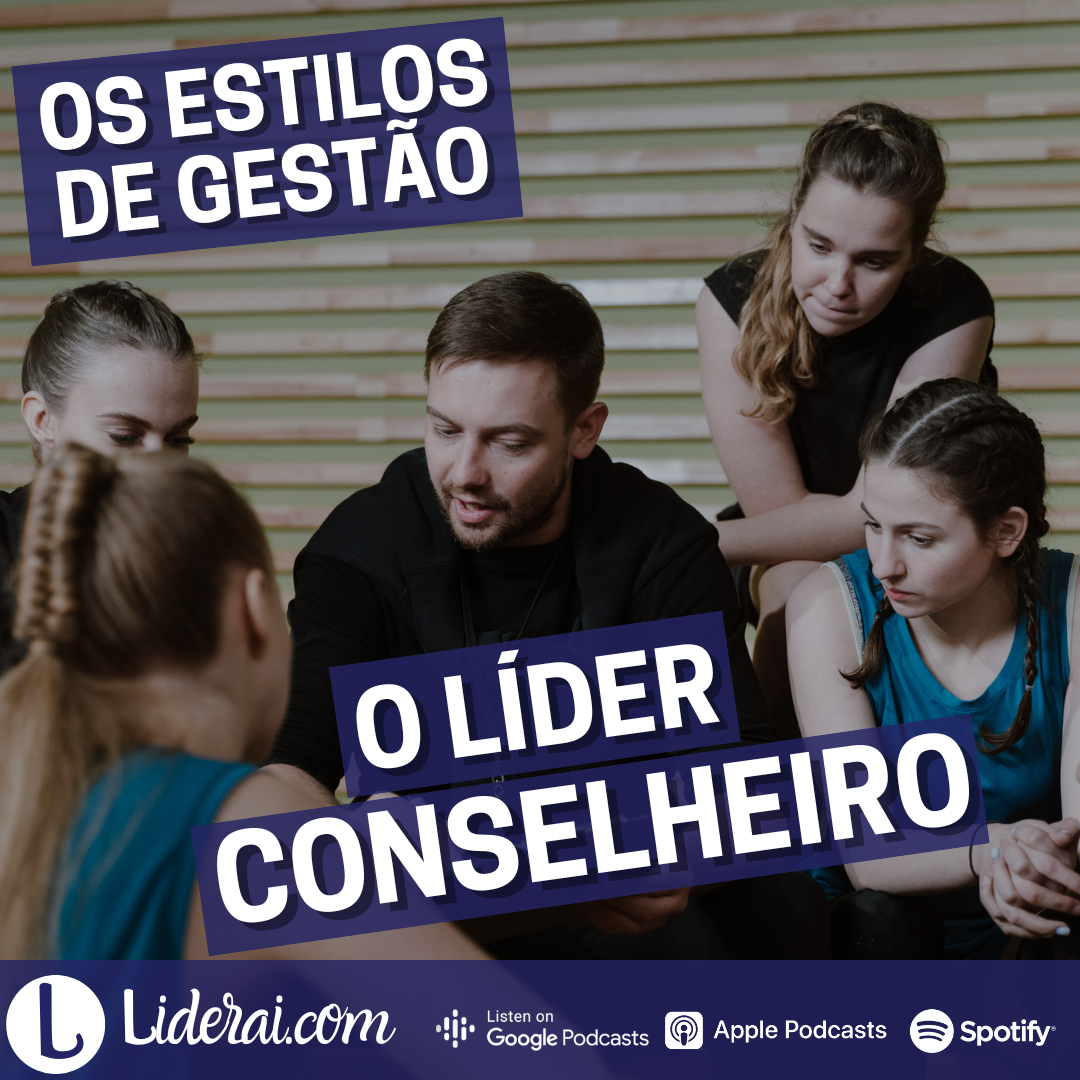 Os estilos de gestão - O Líder Conselheiro