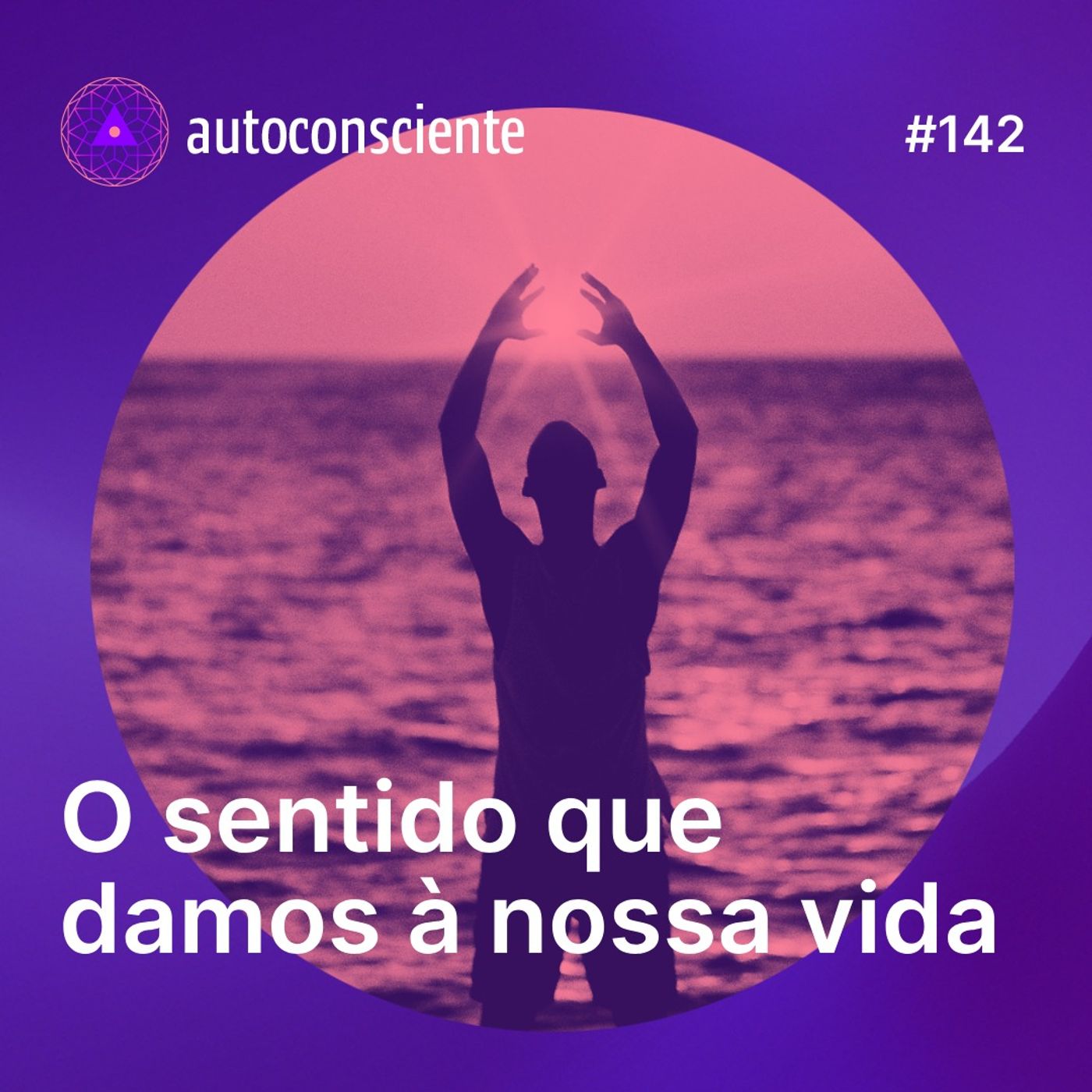 142. O sentido que damos à nossa vida