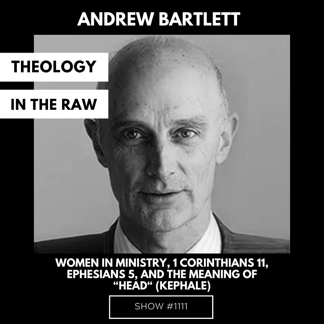 Women in Ministry, 1 Corinthians 11, Ephesians 5, and the Meaning of "Head" (kephale): Andrew Bartlett