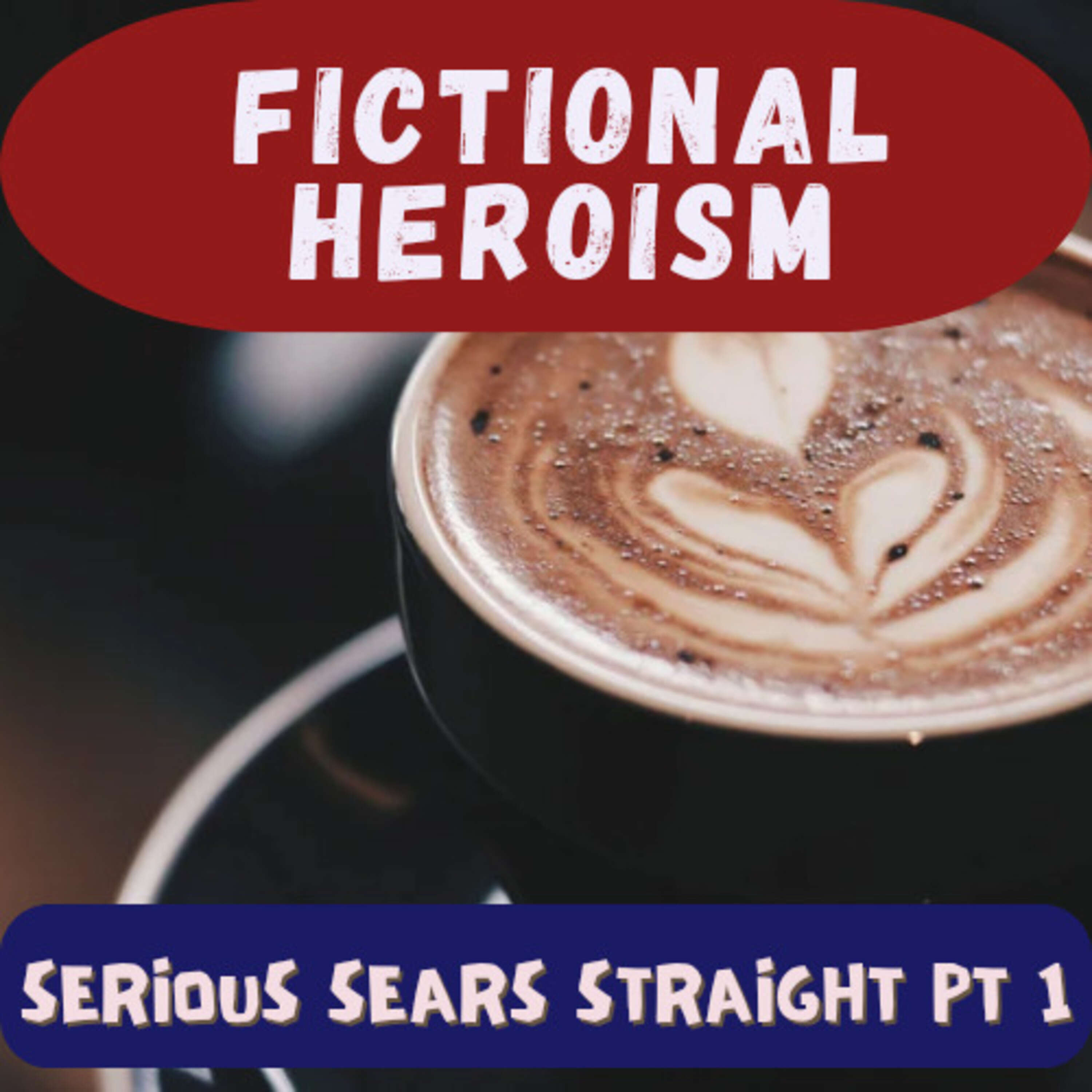 ⁣Fictional Heroism - Serious Sears Straight Ep 1