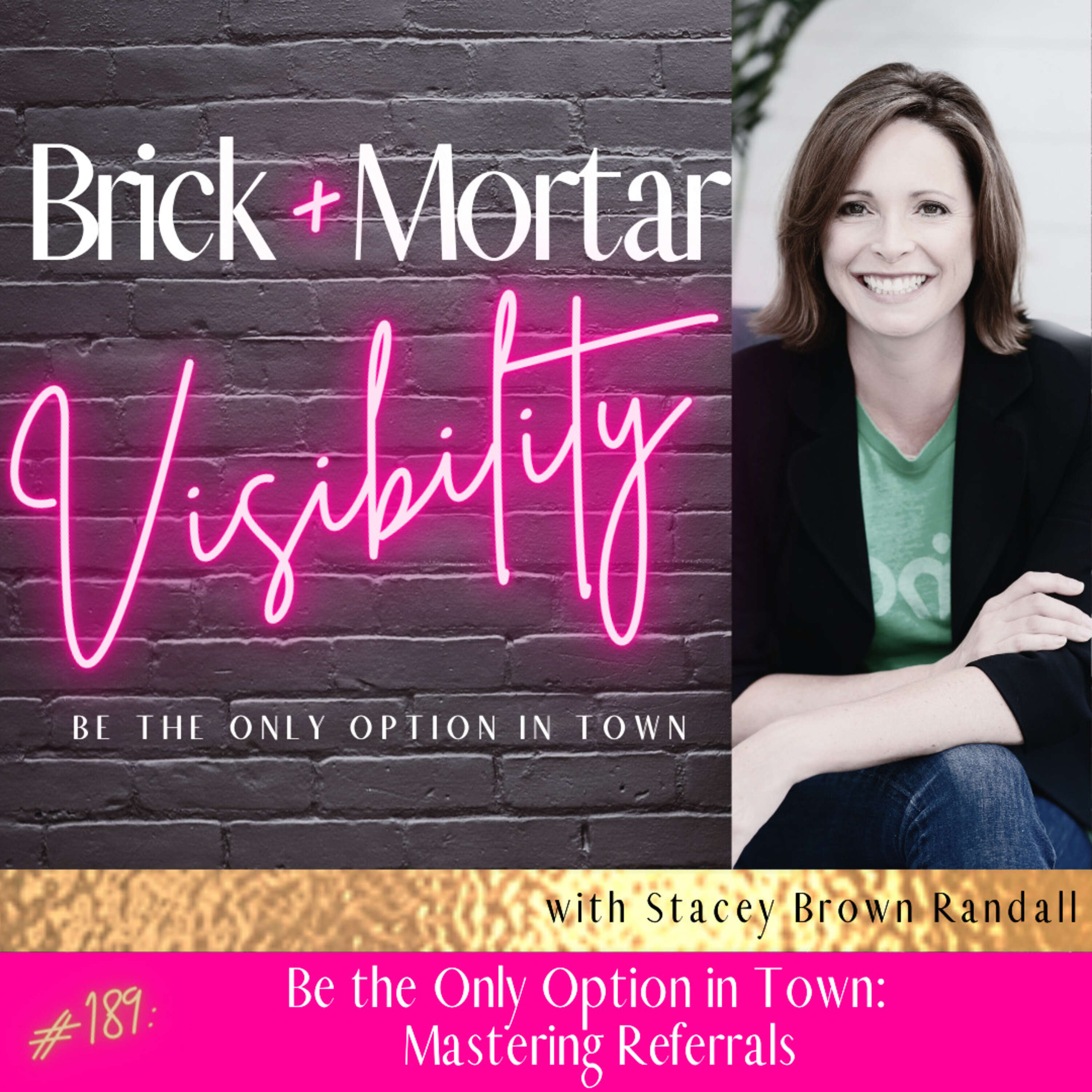 Be the Only Option in Town: Mastering Referrals with Stacey Brown Randall