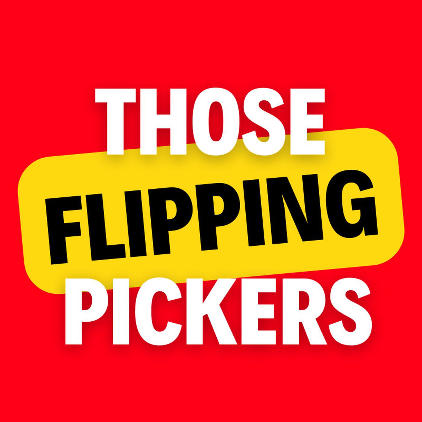 Those Flipping Pickers 