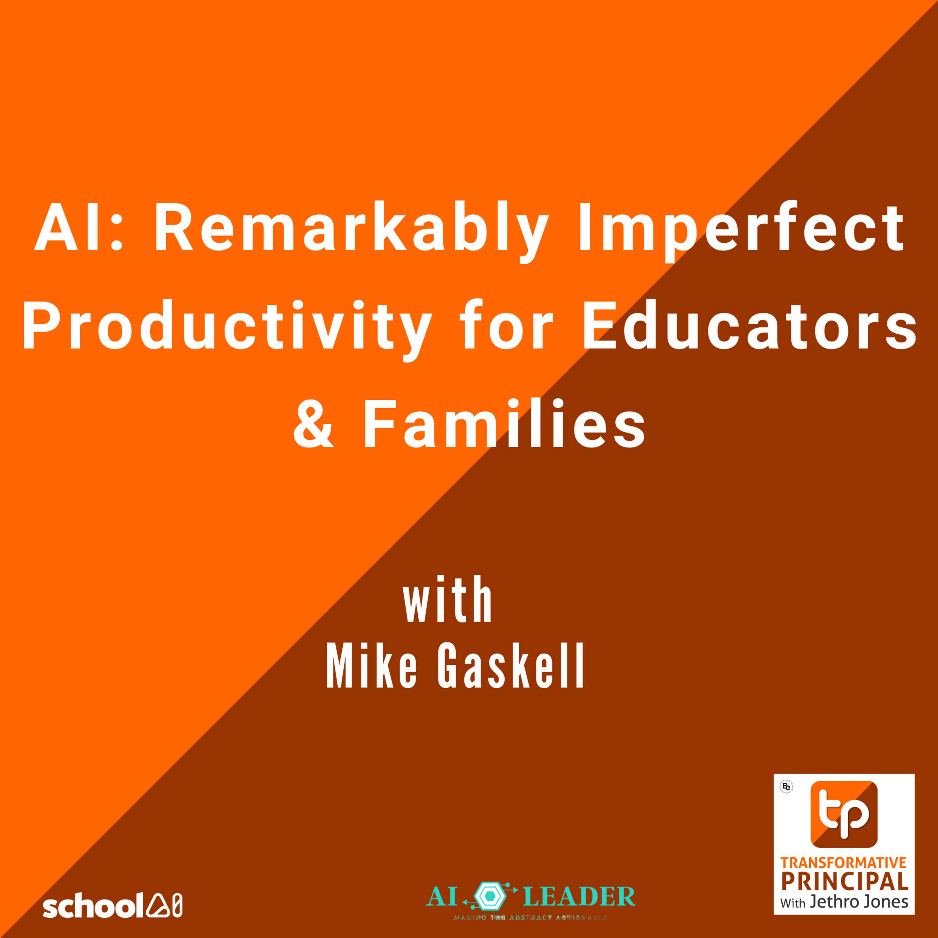 AI: Remarkably Imperfect Productivity for Educators & Families with Mike Gaskell - Transformative Principal: Summer of AI