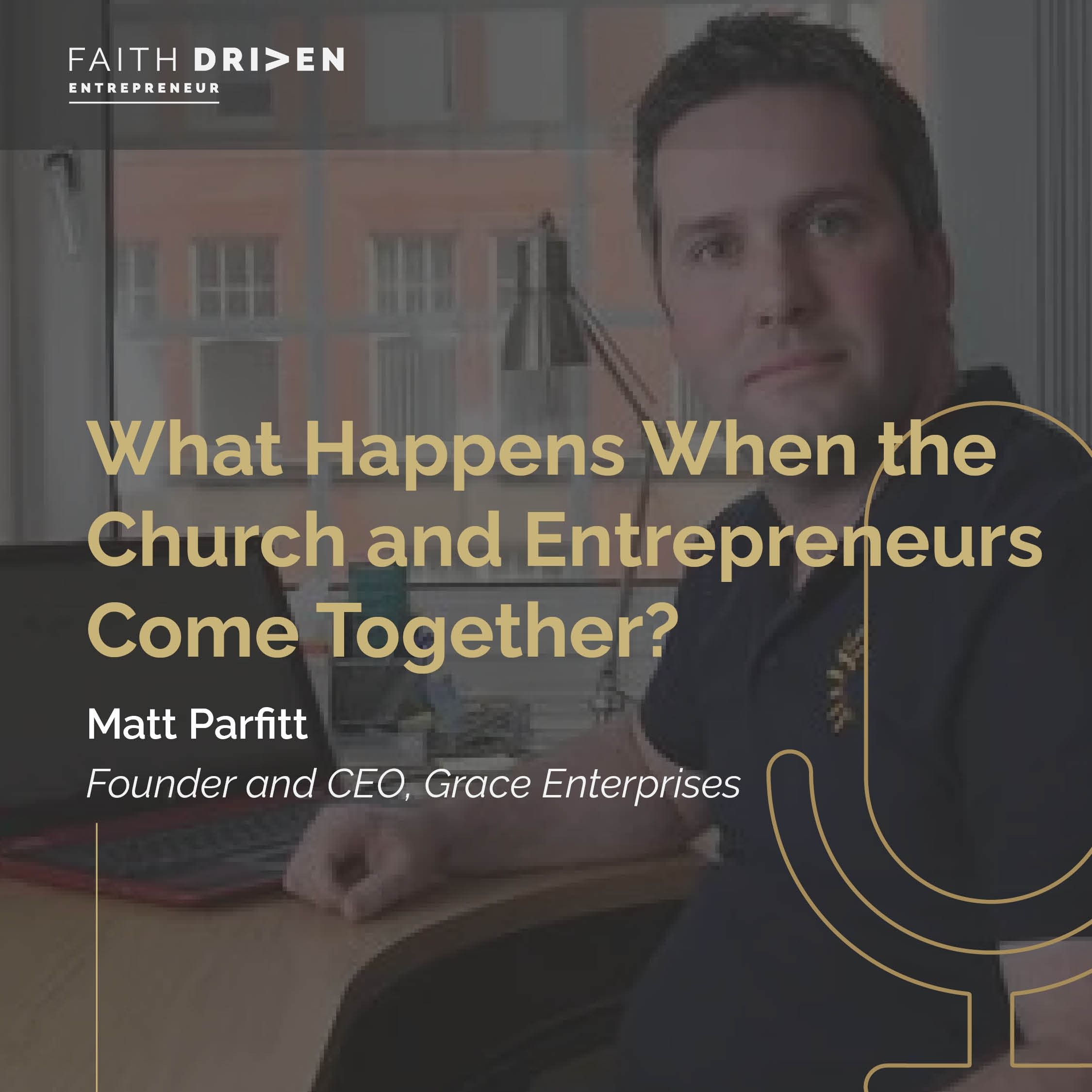 ⁣Episode 266 - What Happens When the Church and Entrepreneurs Come Together? with Matt Parfitt