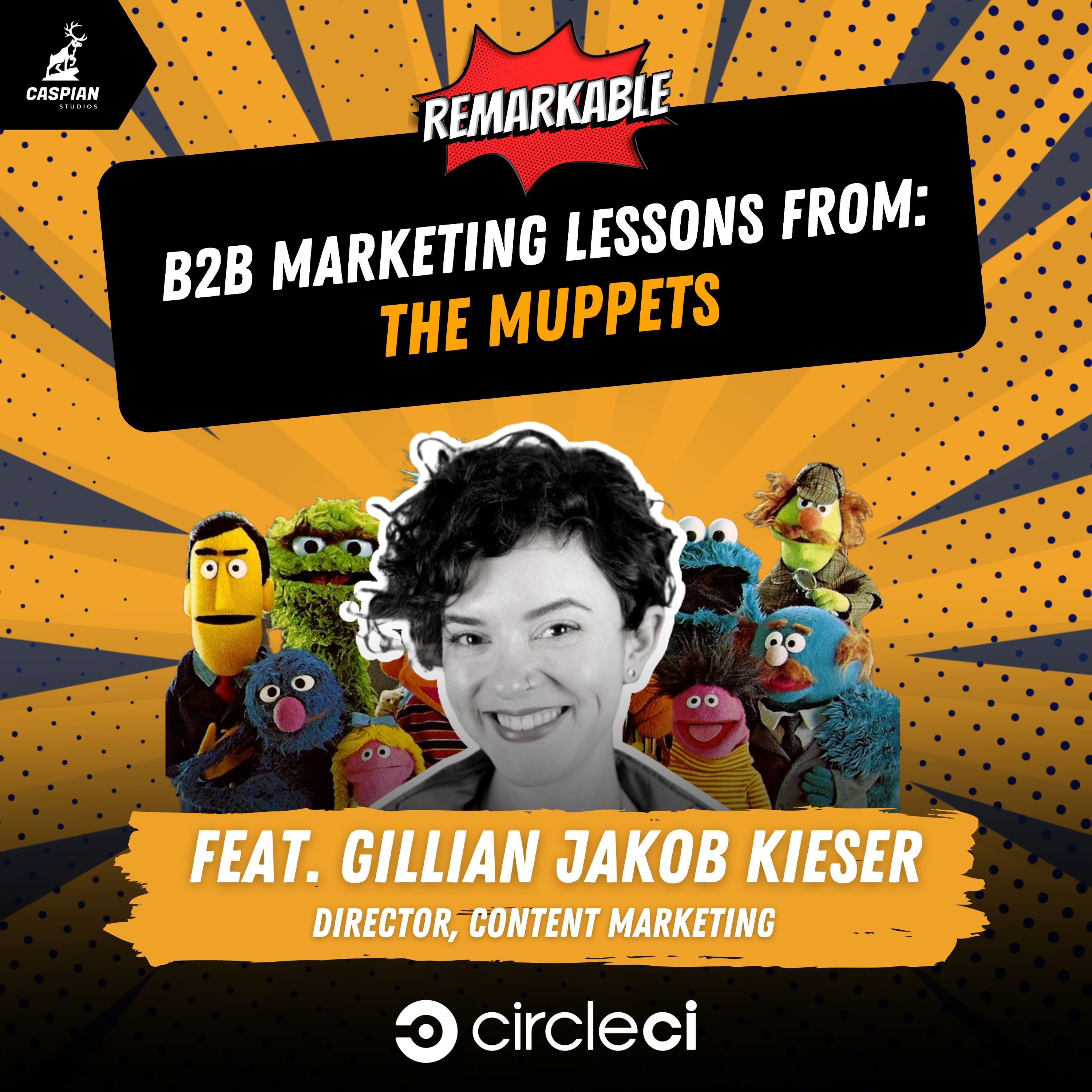 The Muppets: B2B Marketing Lessons from Muppet Theory with Gillian Jakob Kieser, Director of Content Marketing at CircleCI