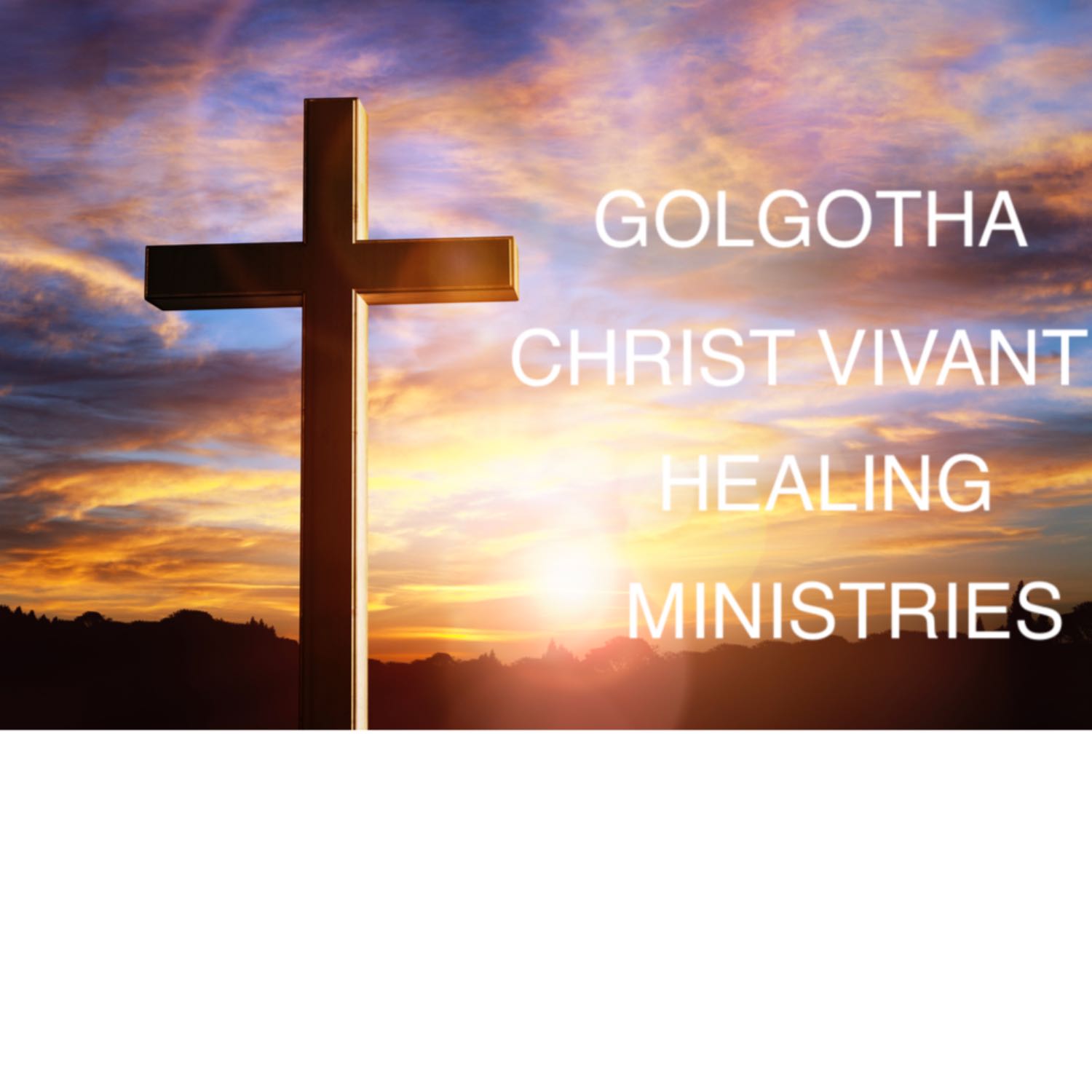 Golgotha/Christ Vivant Healing Ministries 